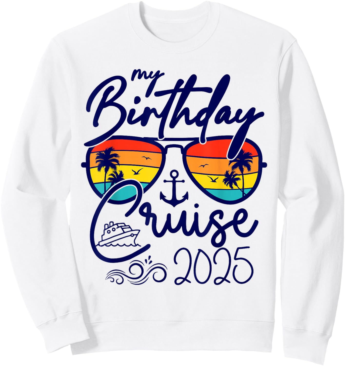 My Birthday Cruise Gifts 2025 Matching Party Birthday Sweatshirt - Sweatshirt | White