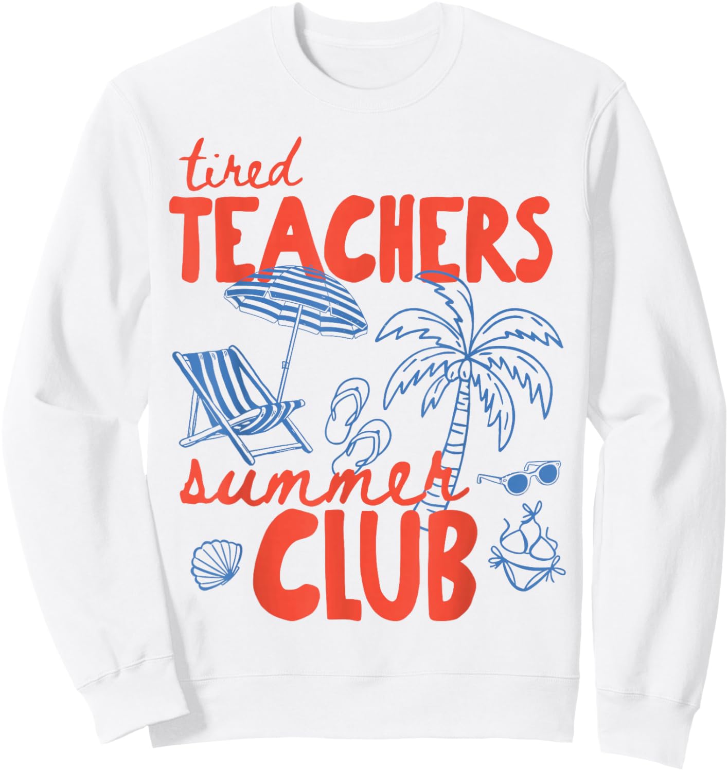 Tired Teachers Summer Club Happy Last Day of School Beach Sweatshirt - Sweatshirt | White