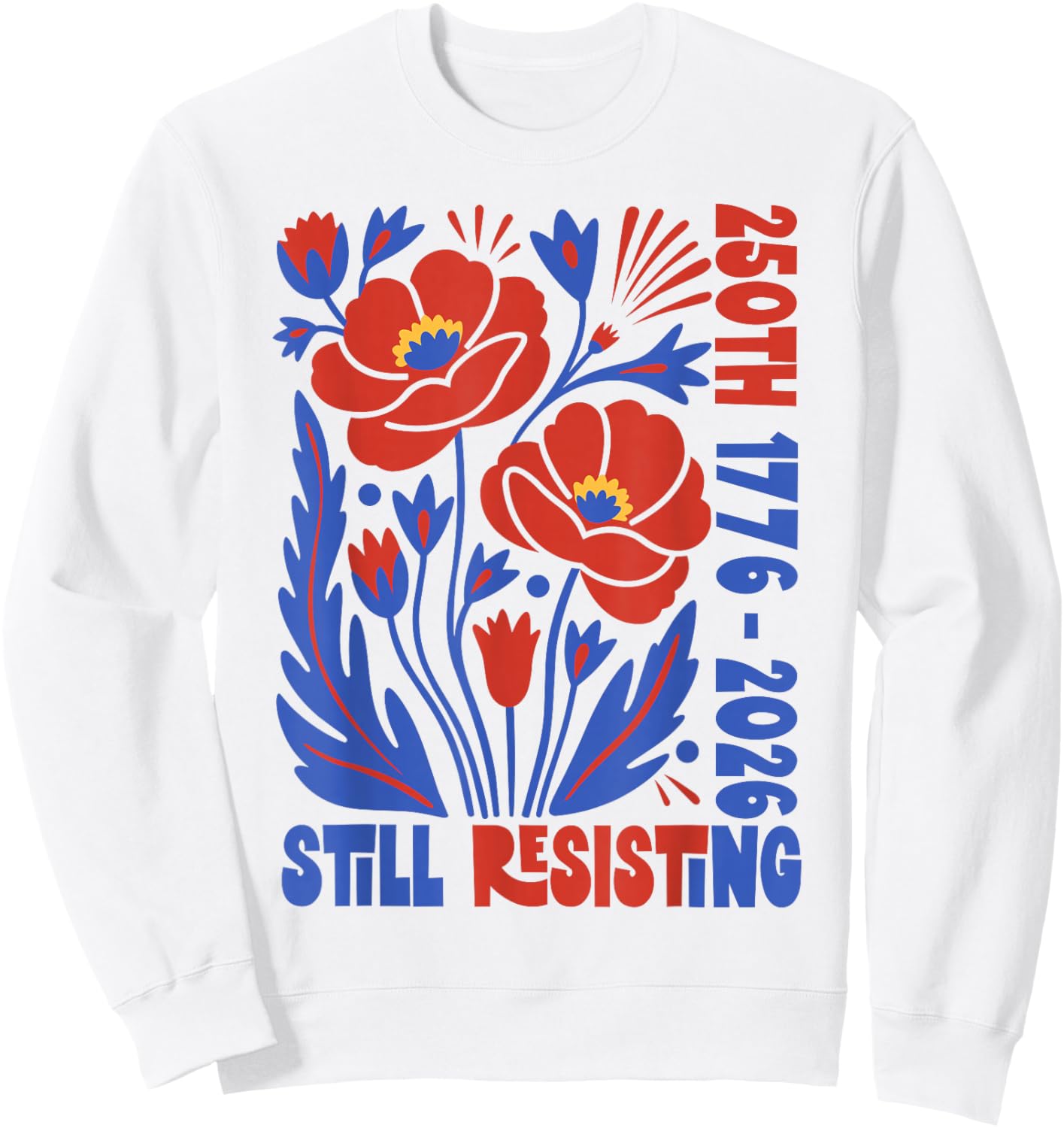 Vintage Boho Floral 250th 1776 2026 Still Resisting Sweatshirt - Sweatshirt | White