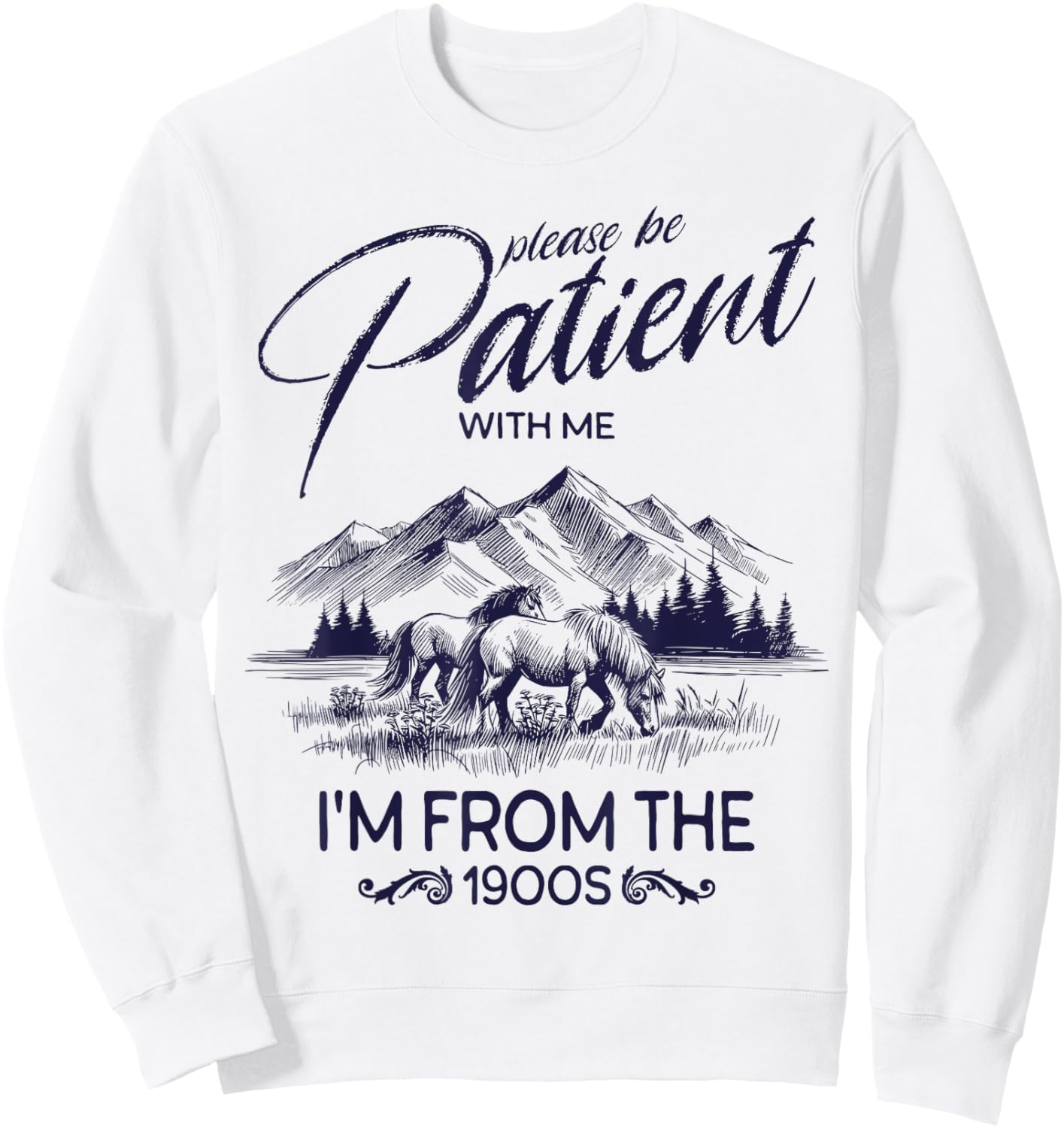 Please Be Patient With Me I'm From The 1900s, Rustic Western Sweatshirt - Sweatshirt | White