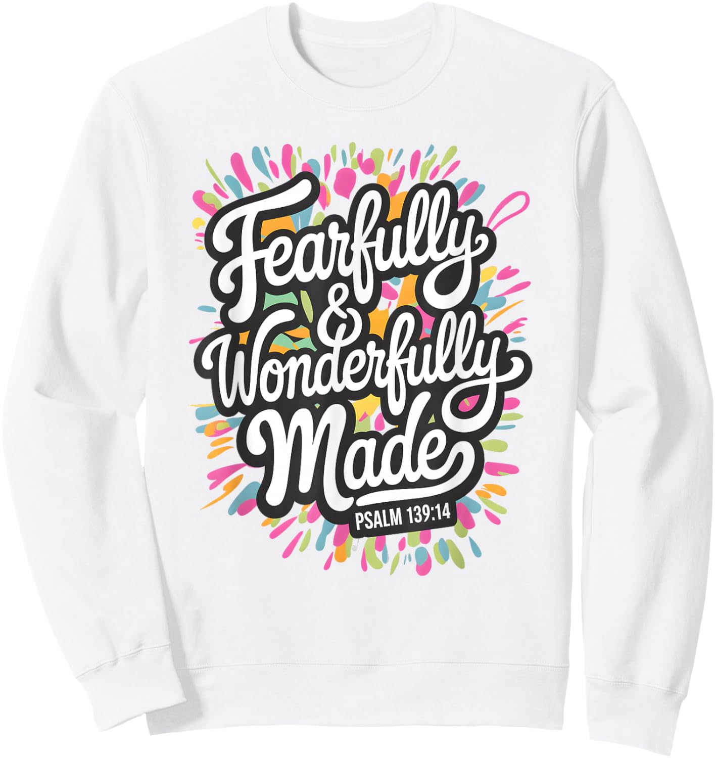 Psalm 139:14 - Fearfully & Wonderfully Made Colorful Burst Sweatshirt - Sweatshirt | White