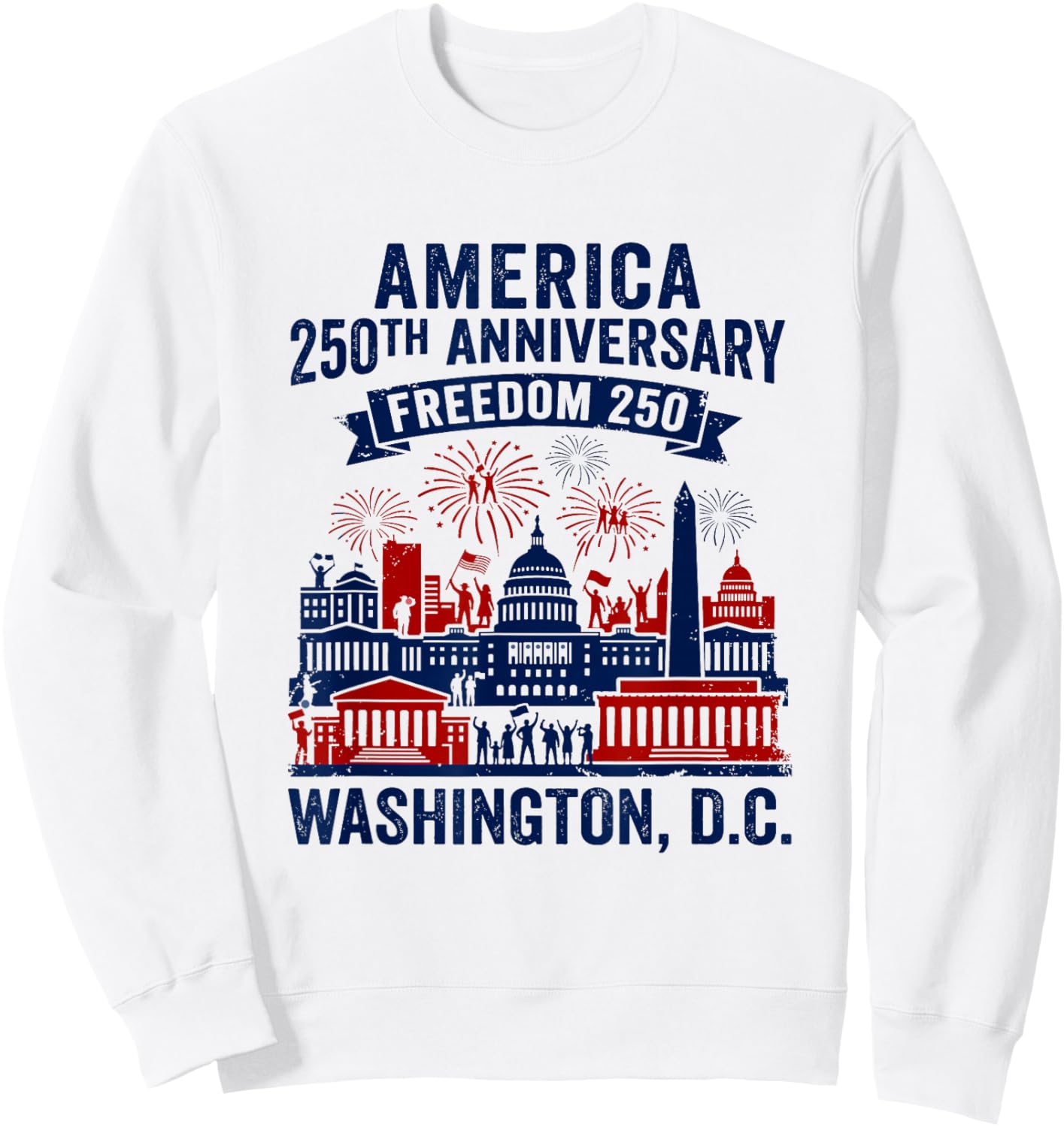 Washington DC America 250th Anniversary Freedom 250 Sweatshirt - Sweatshirt | White