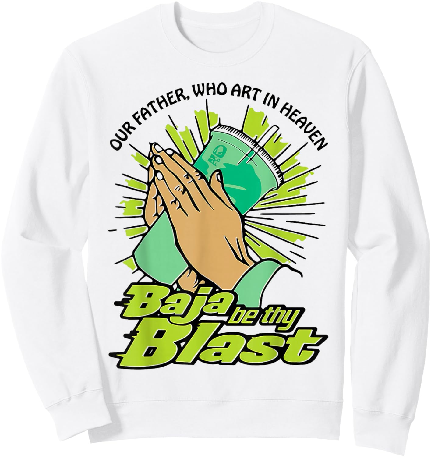 Our Father Who Art in Heaven Baja Be Thy Blast Sweatshirt - Sweatshirt | White
