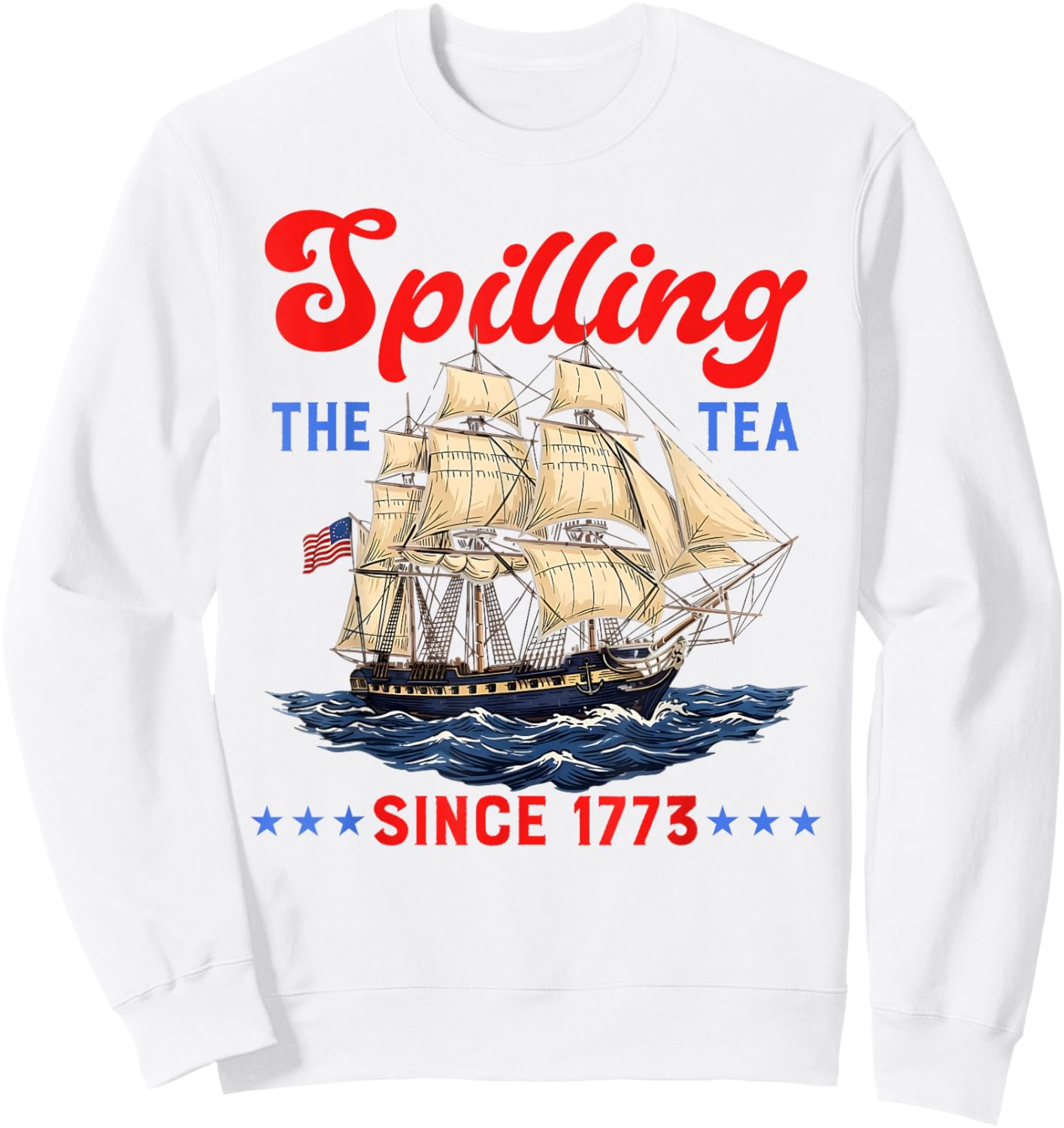 Spilling The Tea Since 1773 Funny 4th of July Men Women Kids Sweatshirt - Sweatshirt | White