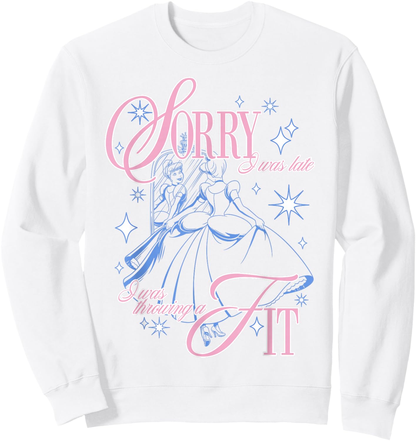 Disney Cinderella Sorry I was Late I was Throwing A Fit Sweatshirt - Sweatshirt | White