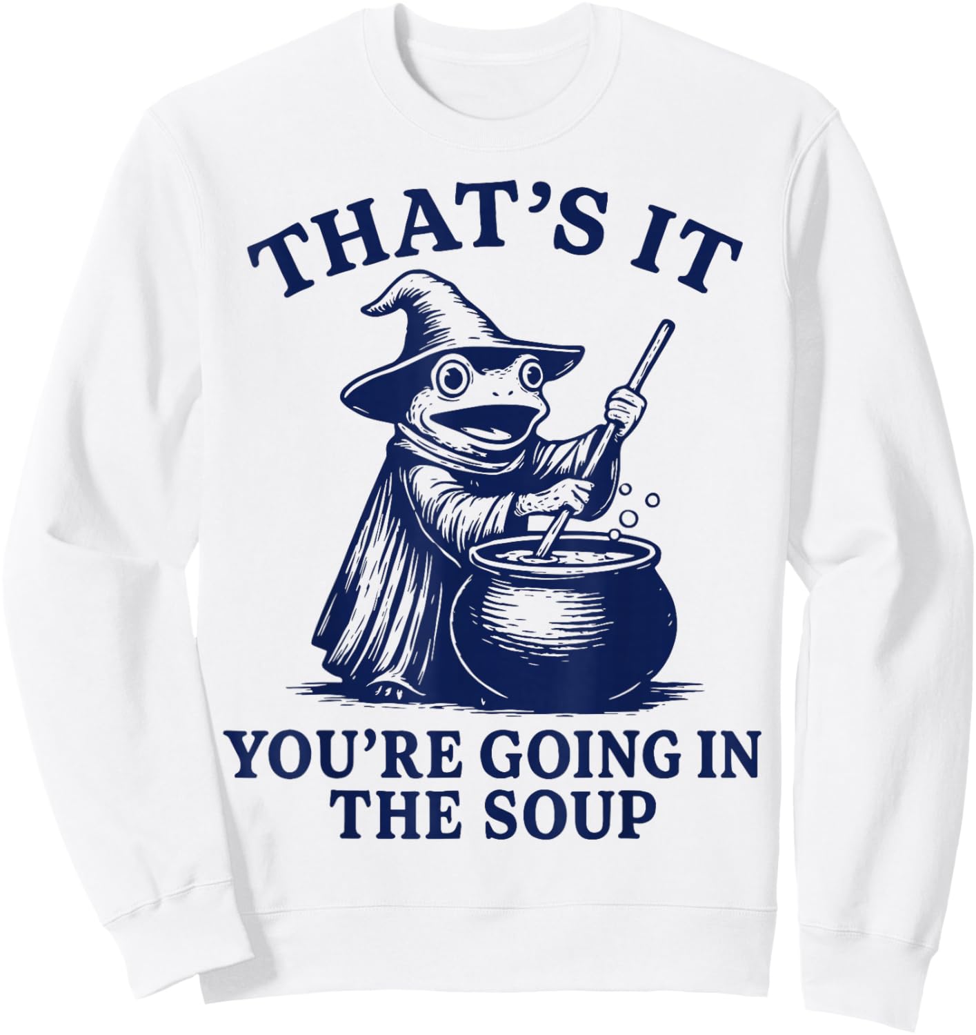 That's It You're Going in The Soup Sweatshirt - Sweatshirt | White