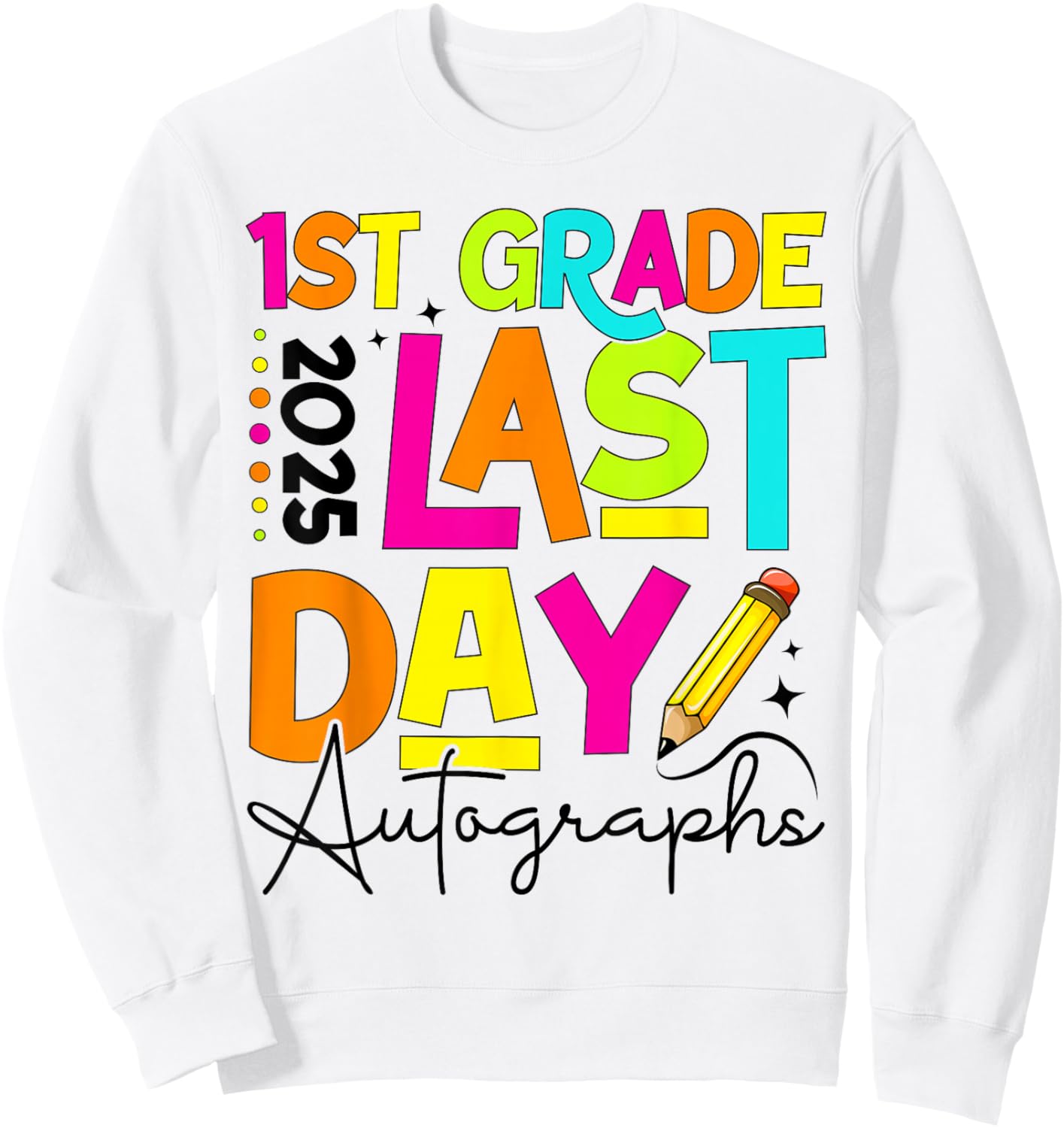 2025 Last Day of School Autograph 1st Grade Graduation Sweatshirt - Sweatshirt | White