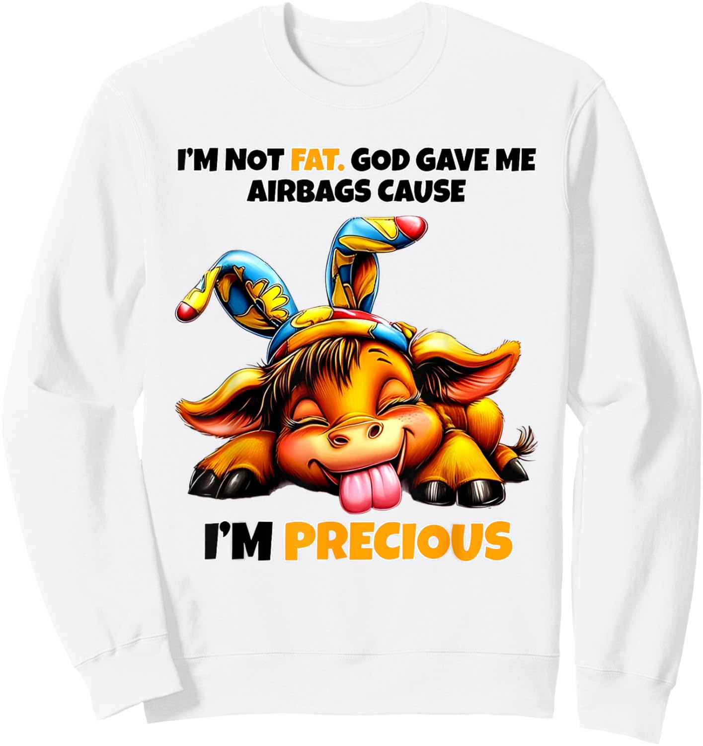 Cow I'm Not Fat God Gave Me Airbags Cause I'm Precious Sweatshirt - Sweatshirt | White