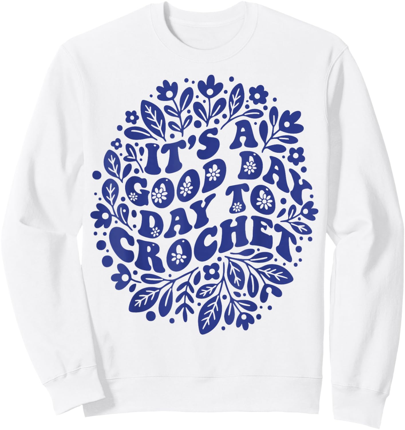 Its A Good Day Day to Crochet Funny Crochet Lover Sweatshirt - Sweatshirt | White