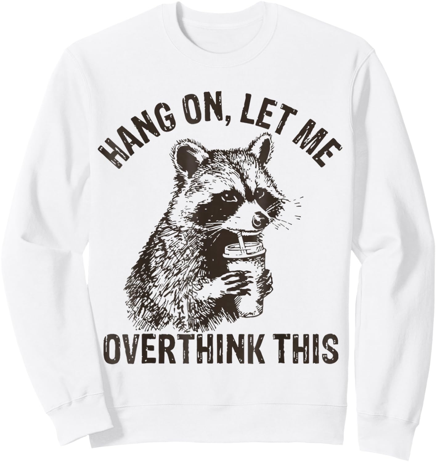 Hang On Let Me Overthink This Funny Raccoon Sarcastic Sweatshirt - Sweatshirt | White