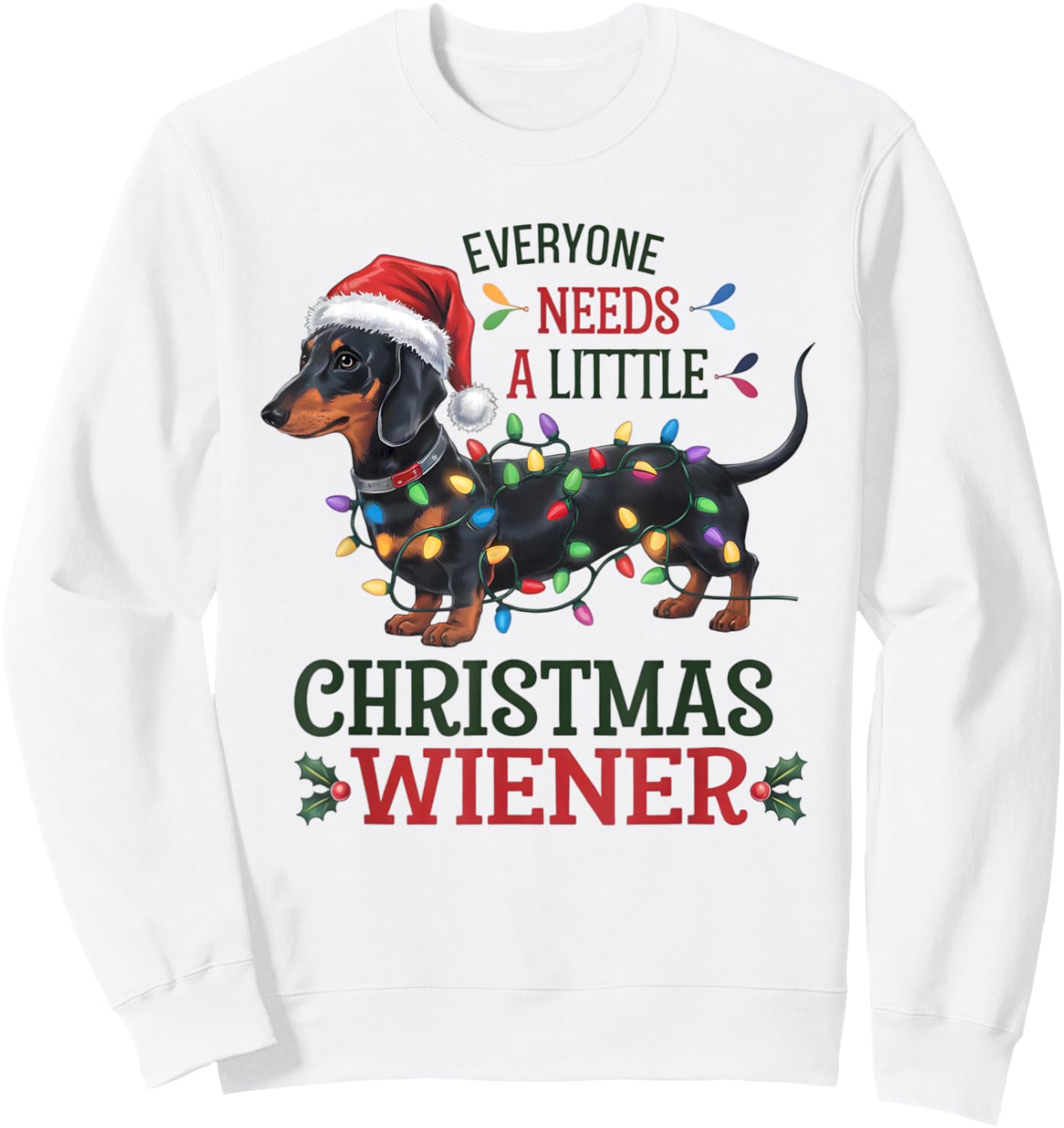 Funny Dachshund Everyone Needs a Little Christmas Weiner Sweatshirt - Sweatshirt | White