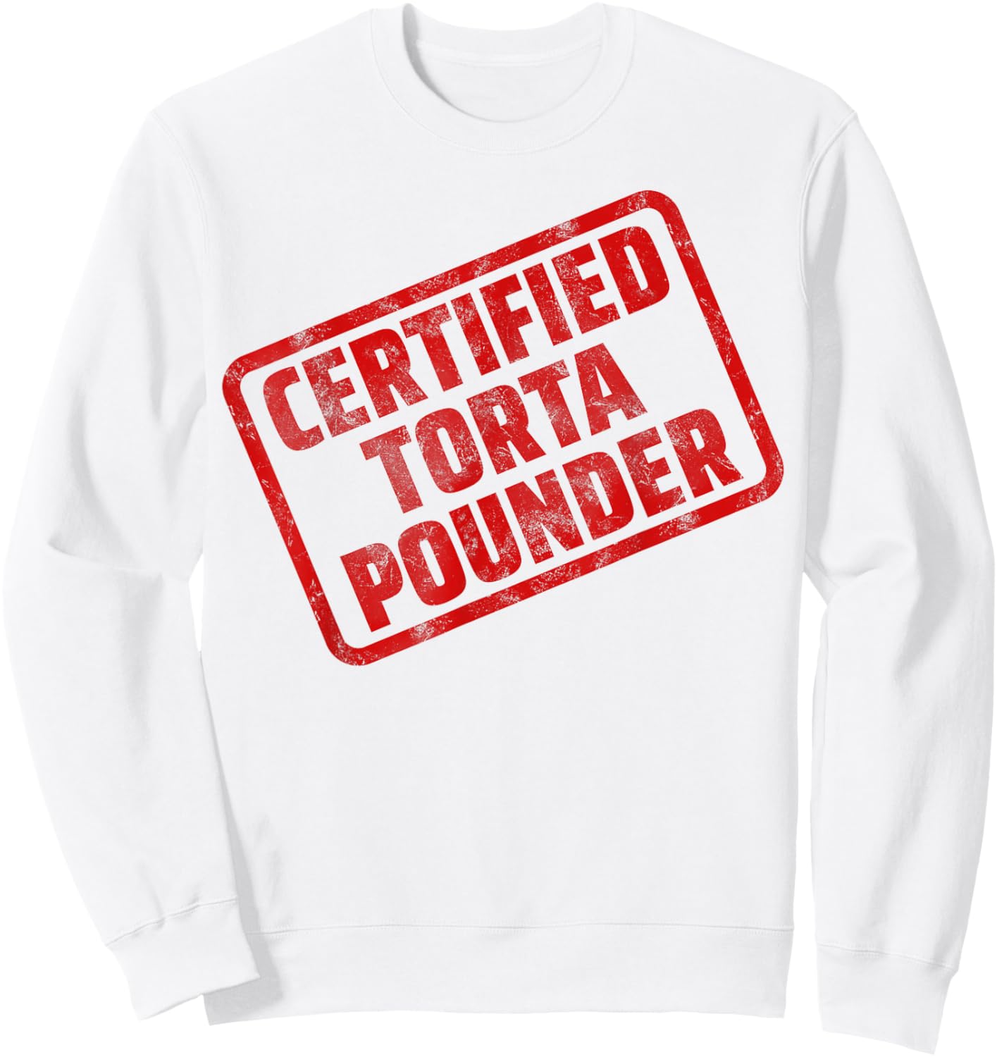 Certified Torta Pounder Funny Sweatshirt - Sweatshirt | White