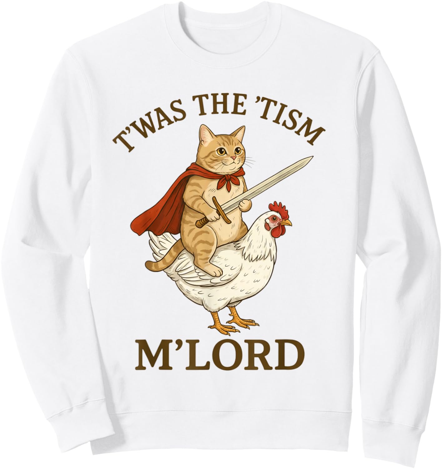 Cat TWAS The Tism M'Lord Funny Autism Meme Chicken Rider Sweatshirt - Sweatshirt | White