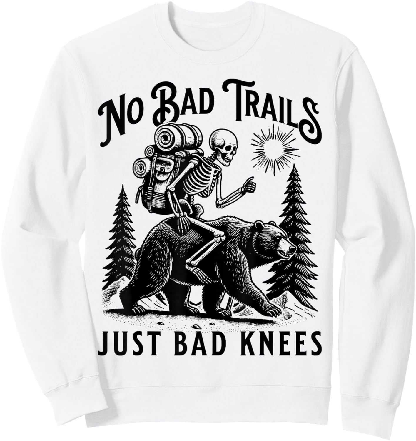 Funny Hiking Camping Outdoors, No Bad Trails Just Bad Knees Sweatshirt - Sweatshirt | White