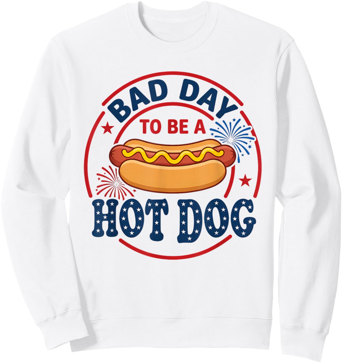 Bad Day to Be A Hot Dog Independence Day Funny 4th of July Sweatshirt - Sweatshirt | White