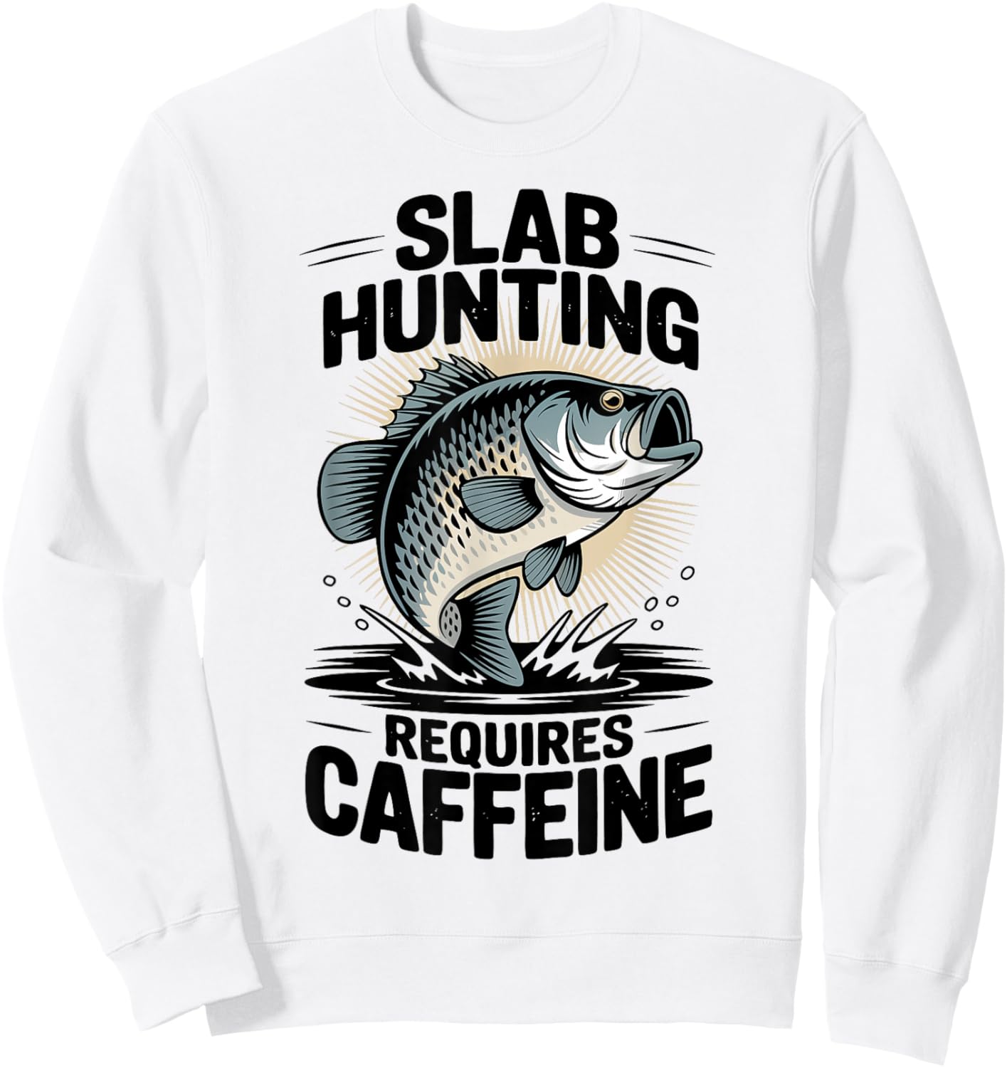 Crappie Fishermen Coffee Catching Big Slab Fish Sweatshirt - Sweatshirt | White
