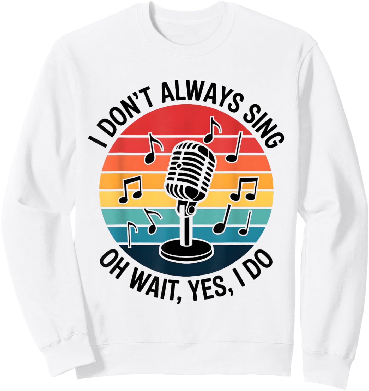 Retro I Don't Always Sing Oh Wait Yes I Do Musical Theatre Sweatshirt - Sweatshirt | White