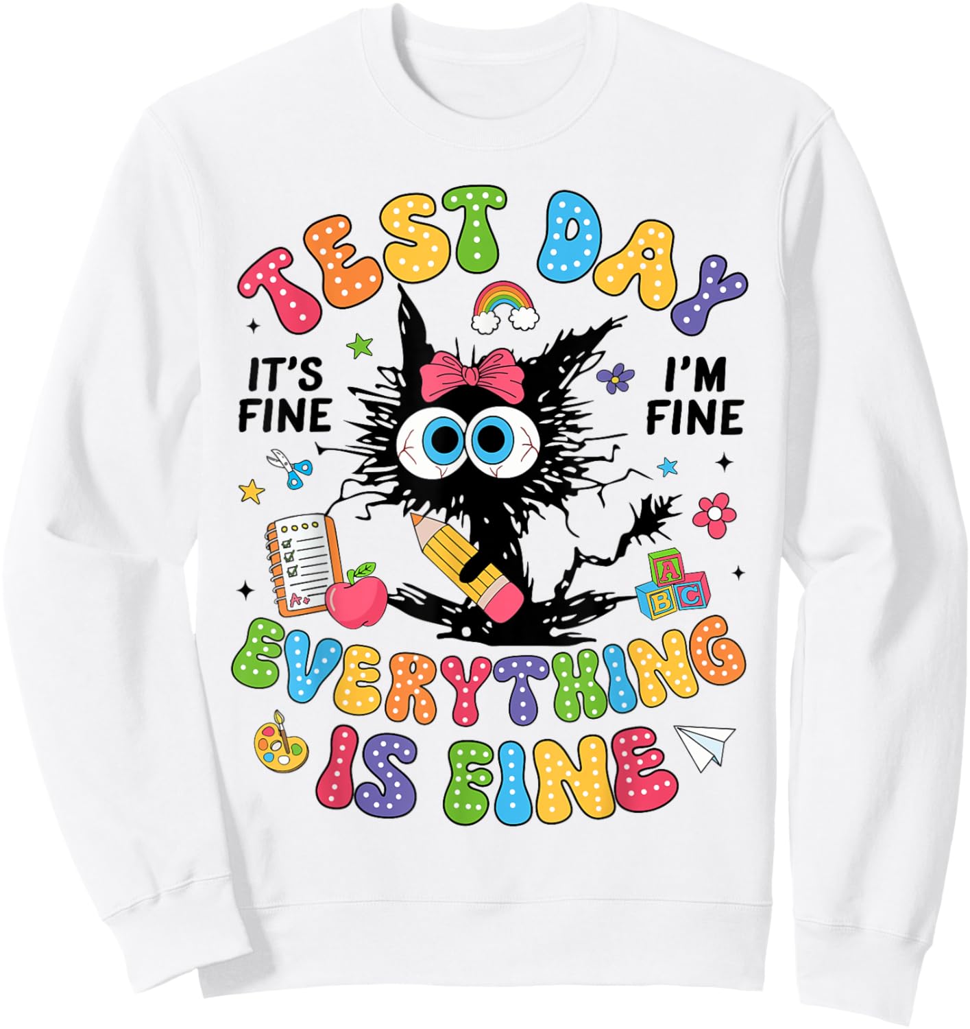 Test Day Its Fine Im Fine Funny Everything Is Fine Teacher Sweatshirt - Sweatshirt | White