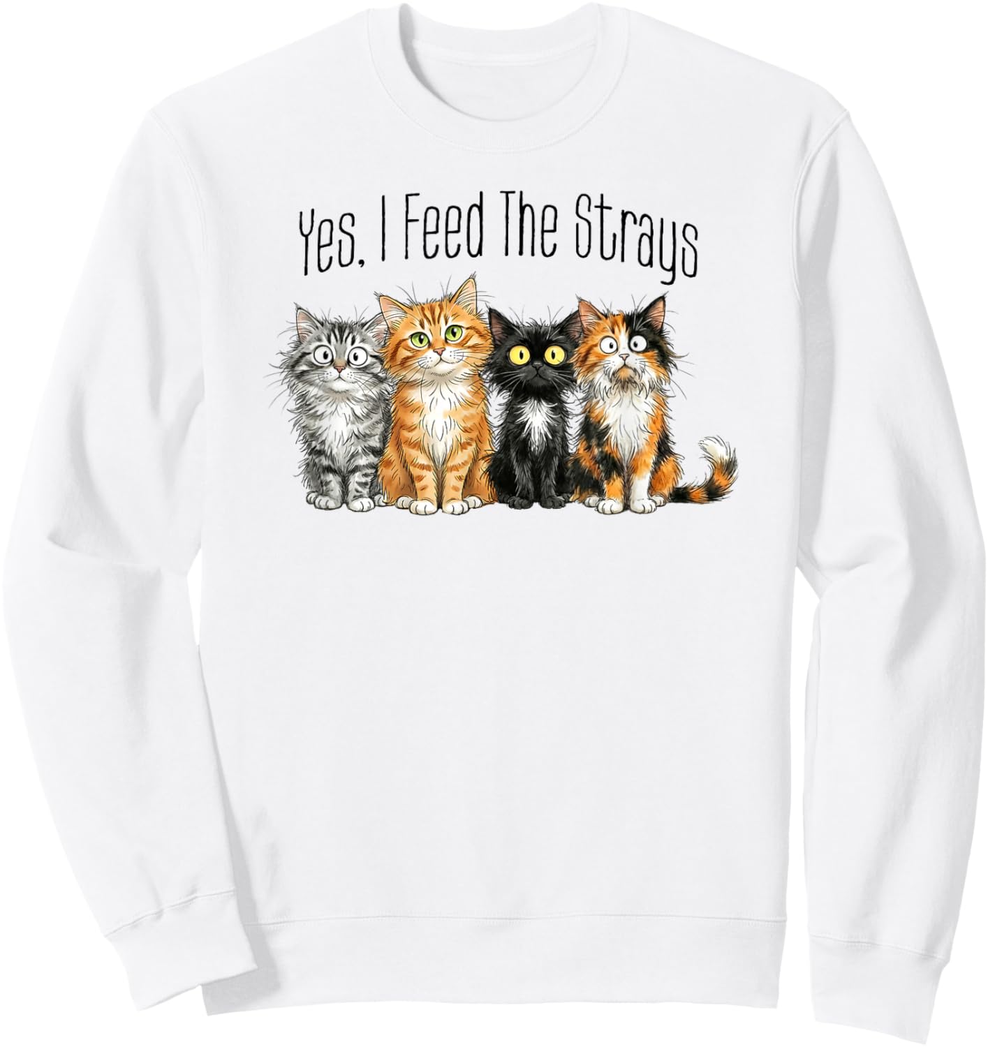 Cute Cats Kittens I Feed Strays Stray Cat Care Love Sweatshirt - Sweatshirt | White