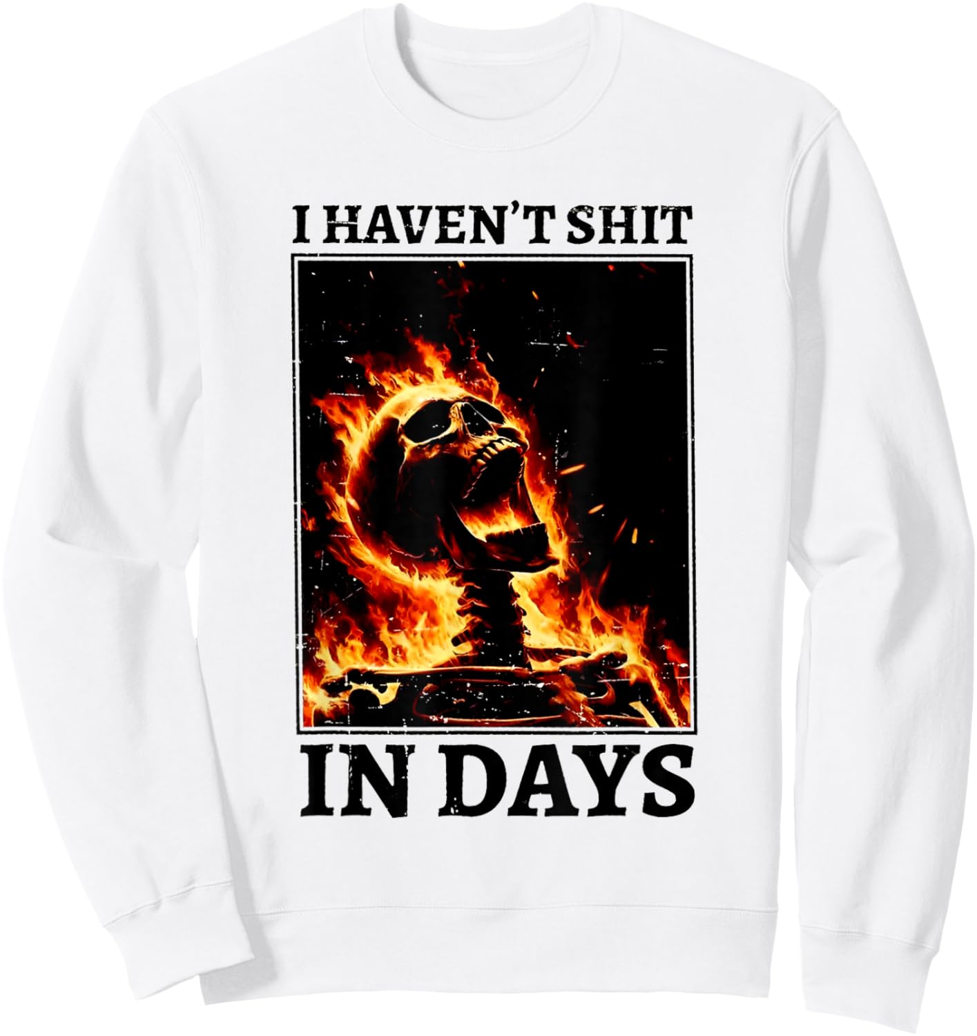 I Haven't Shit in Days Funny Skeleton Sweatshirt - Sweatshirt | White