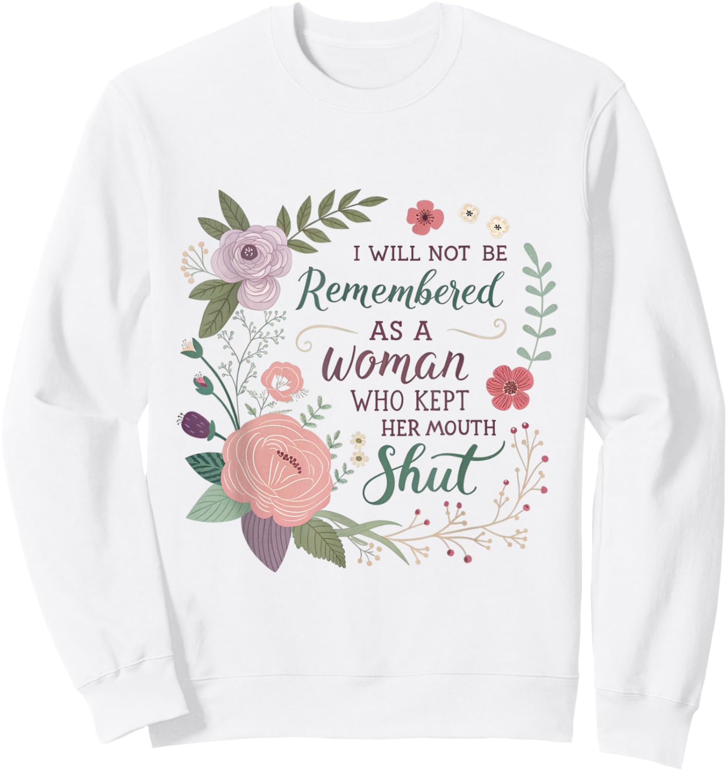 I Will Not Be Remembered As A Woman Who Kept Her Mouth Shut Sweatshirt - Sweatshirt | White