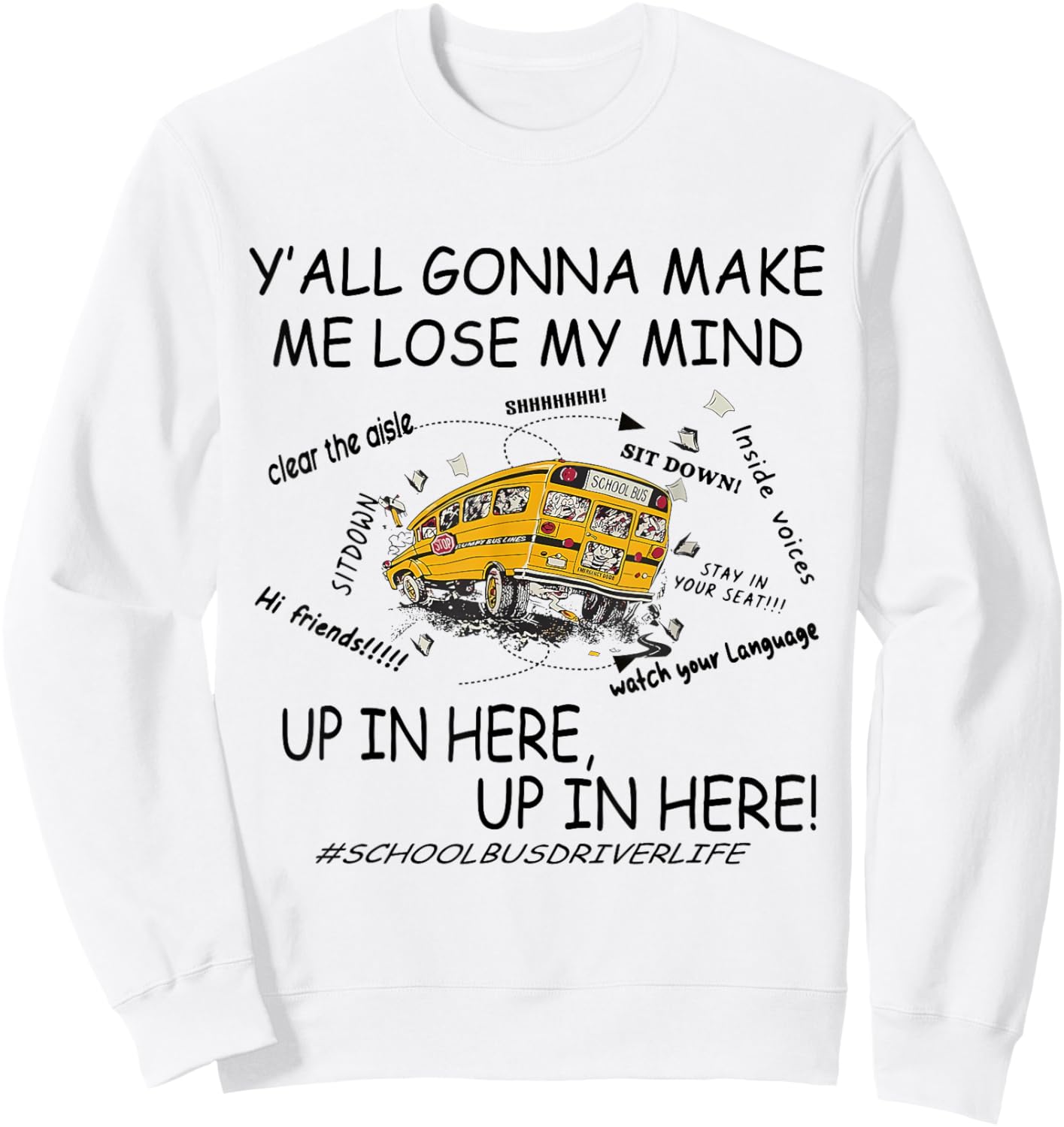 Y'all Gonna Make Me Lose My Mind Up In Here Up In Here Bus Sweatshirt - Sweatshirt | White