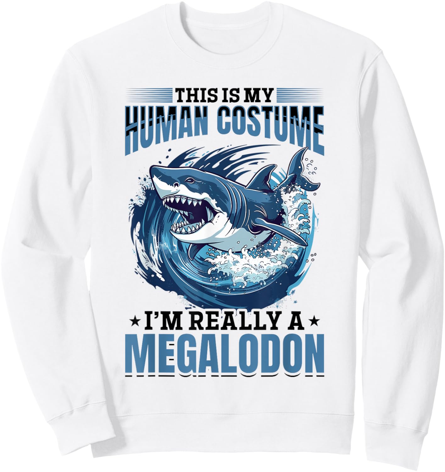 Funny Megalodon Shark Animal This Is My Human Costume I'm Sweatshirt - Sweatshirt | White