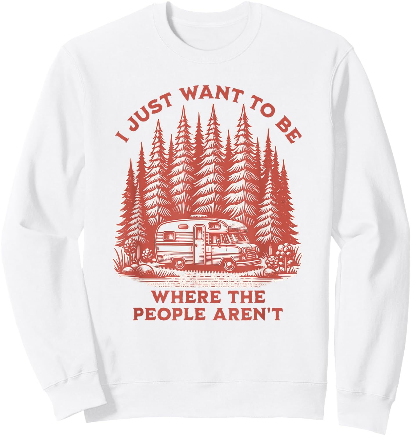 I Just Want To Be Where The People Aren't Camping Sweatshirt - Sweatshirt | White
