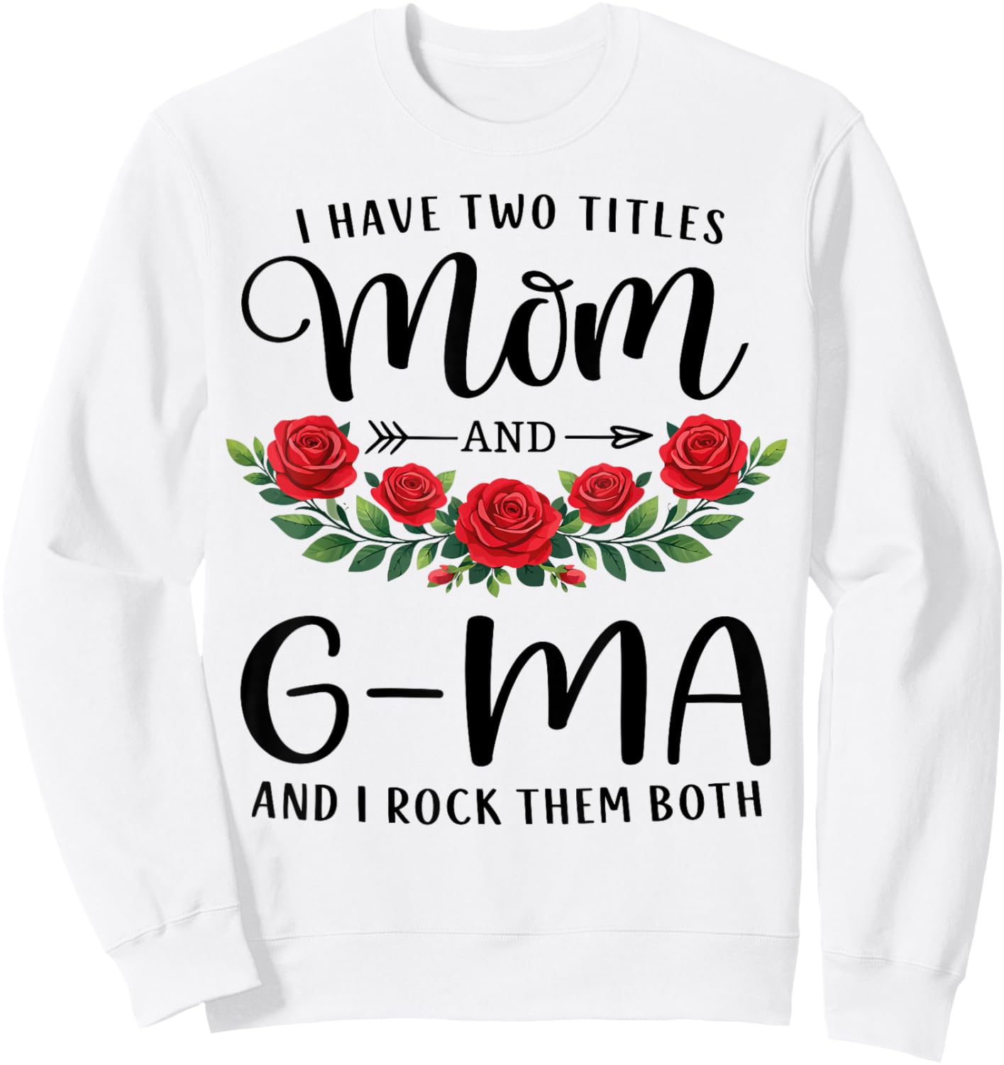 I Have Two Titles Mom and G-MA Funny Mothers Day Floral Sweatshirt - Sweatshirt | White