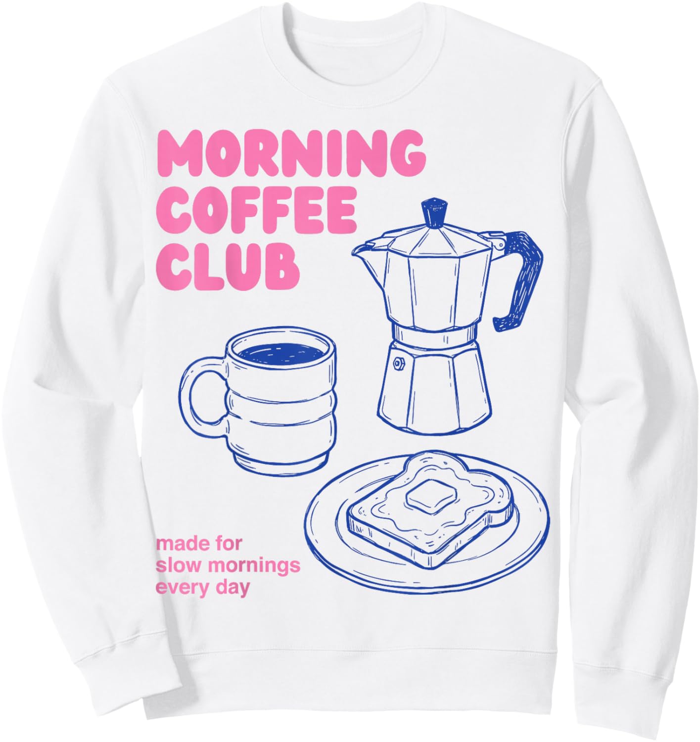 Morning Coffee Club Slow Mornings Everyday Sweatshirt - Sweatshirt | White