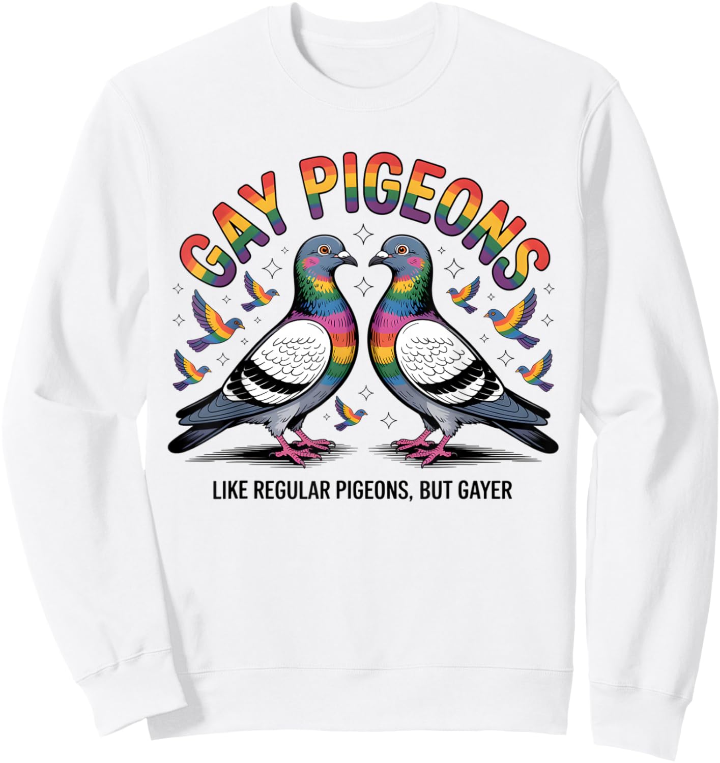 Gay Pigeons Like Regular Pigeons But Gayer LGBT Sweatshirt - Sweatshirt | White