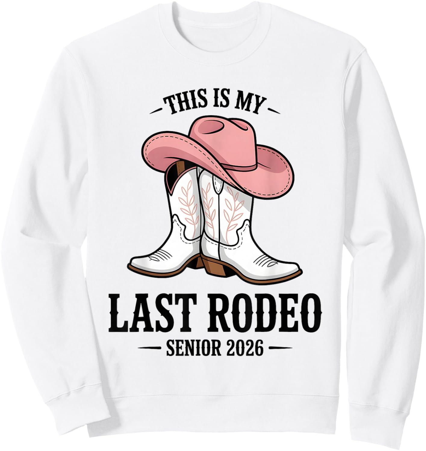 This is My Last Rodeo Senior 2026 Cowgirl Graduation Sweatshirt - Sweatshirt | White