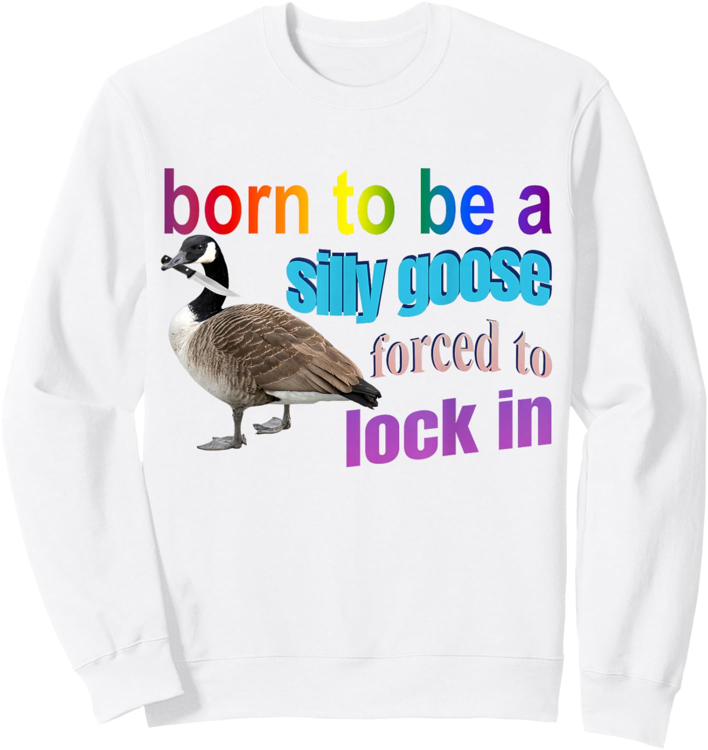 Born To Be A Silly Goose Forced To Lock In Sweatshirt - Sweatshirt | White