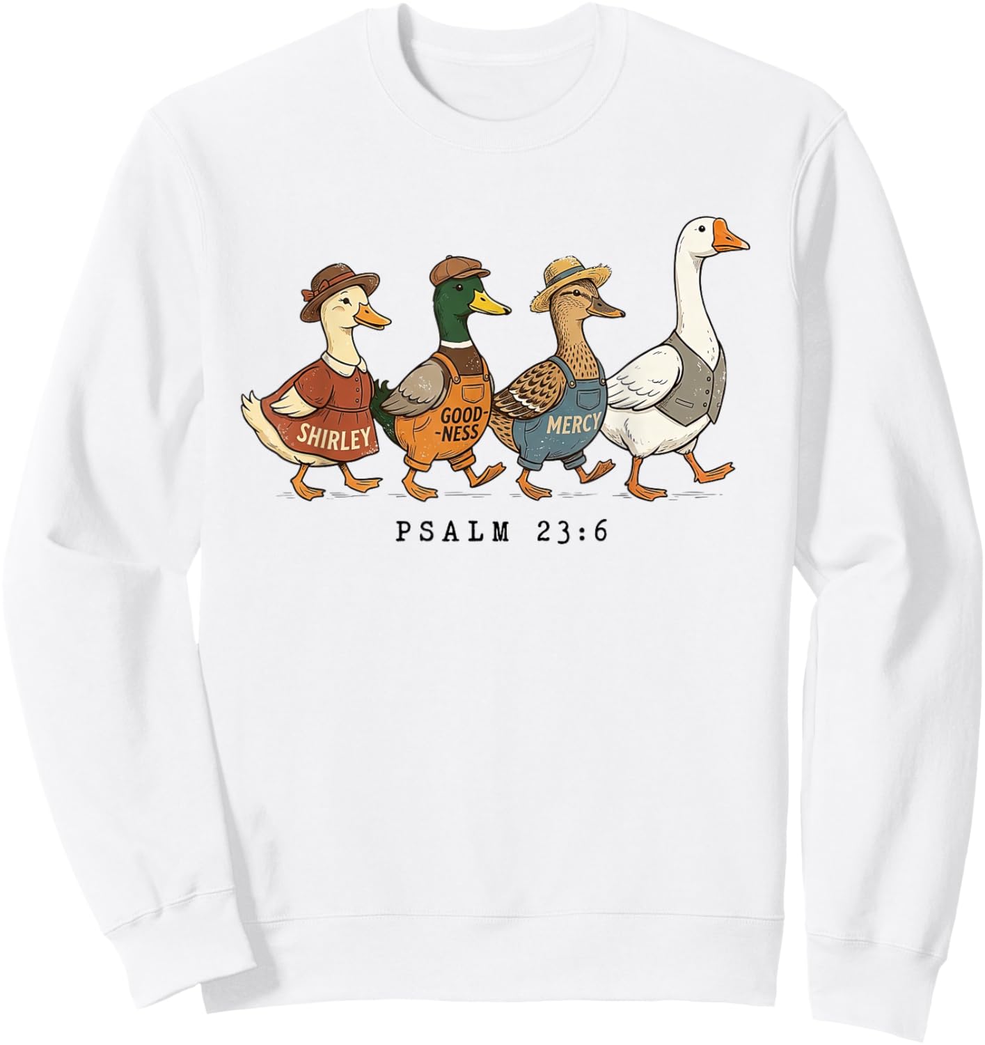 Shirley Goodness and Mercy Goose Duck Christian Psalm 23:6 Sweatshirt - Sweatshirt | White