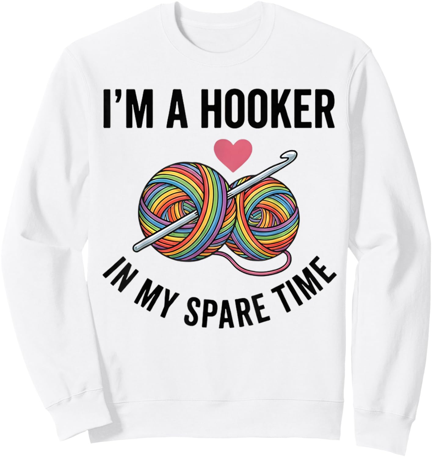 Funny Crochet Lover I'm A Hooker in My Spare Time Sweatshirt - Sweatshirt | White