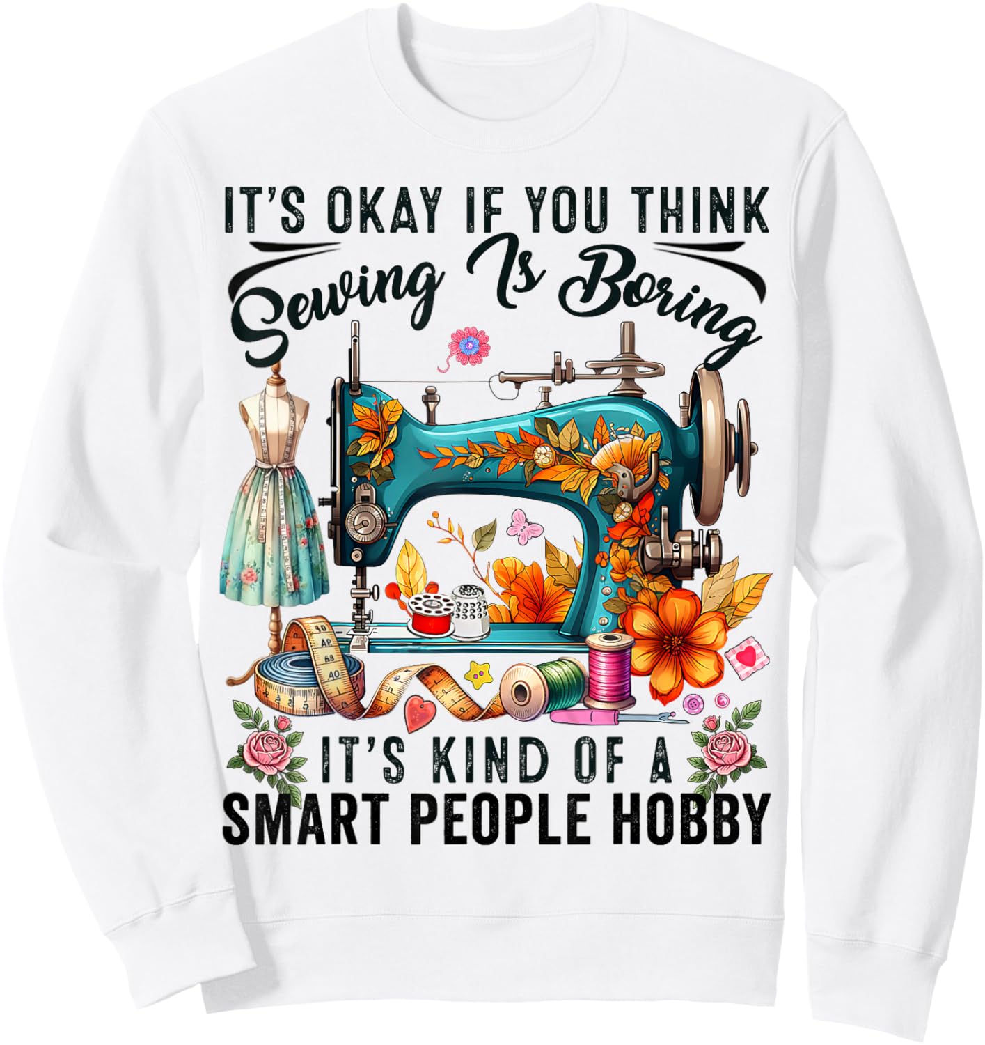 Funny Quilting Sewing Quilt Quilters Sewing is Boring Sewer Sweatshirt - Sweatshirt | White