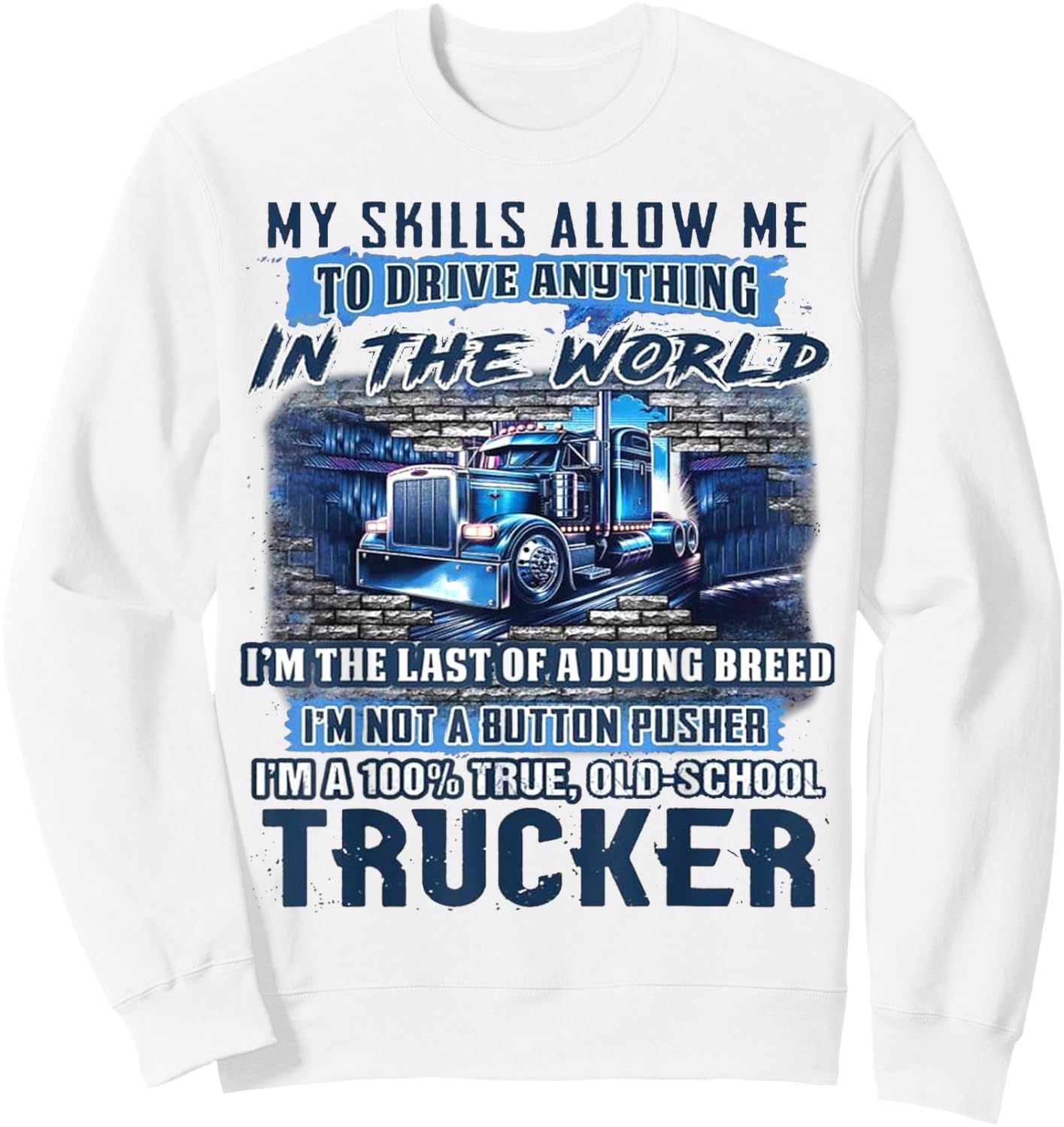 My Skills Allow Me To Drive Anything In The World Sweatshirt - Sweatshirt | White