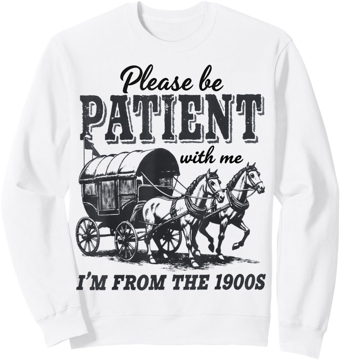 Please Be Patient with Me I'm From the 1900s vintage trendy Sweatshirt - Sweatshirt | White