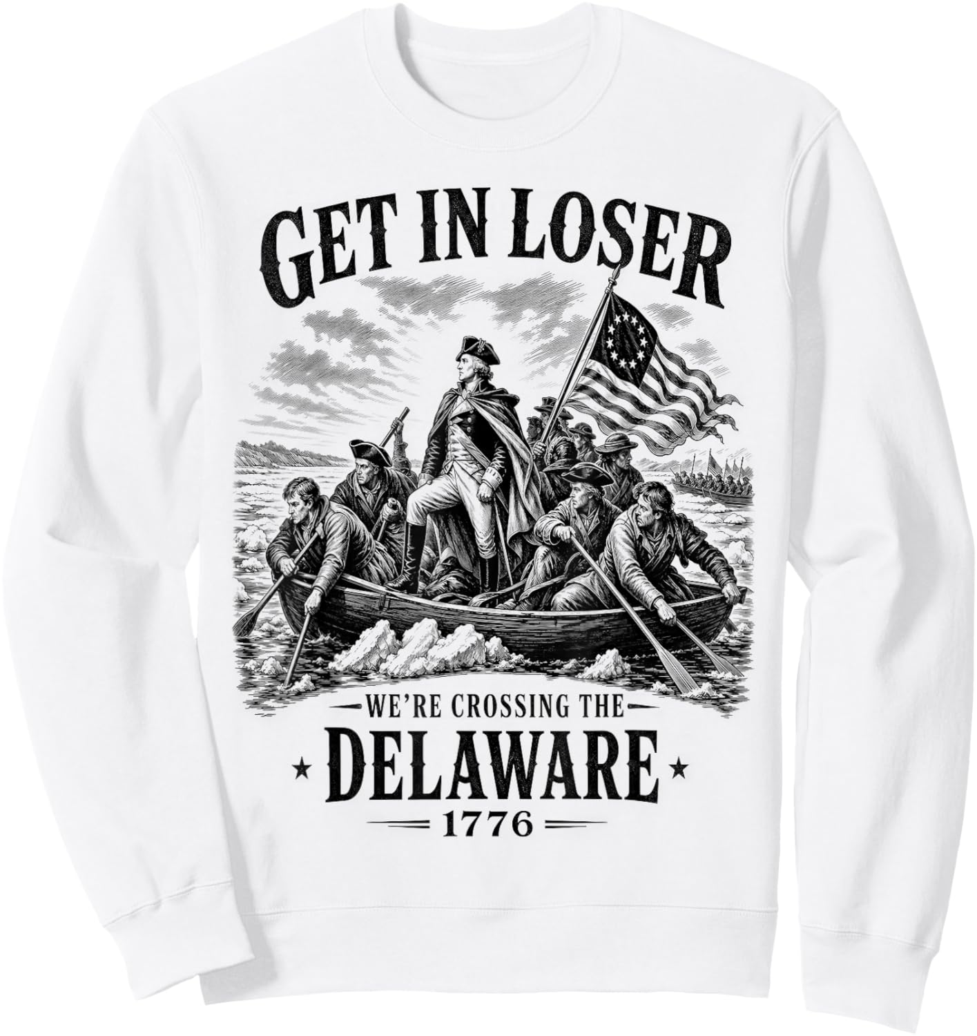 4th July Get in Loser We're Crossing The Delaware 1776 Sweatshirt - Sweatshirt | White