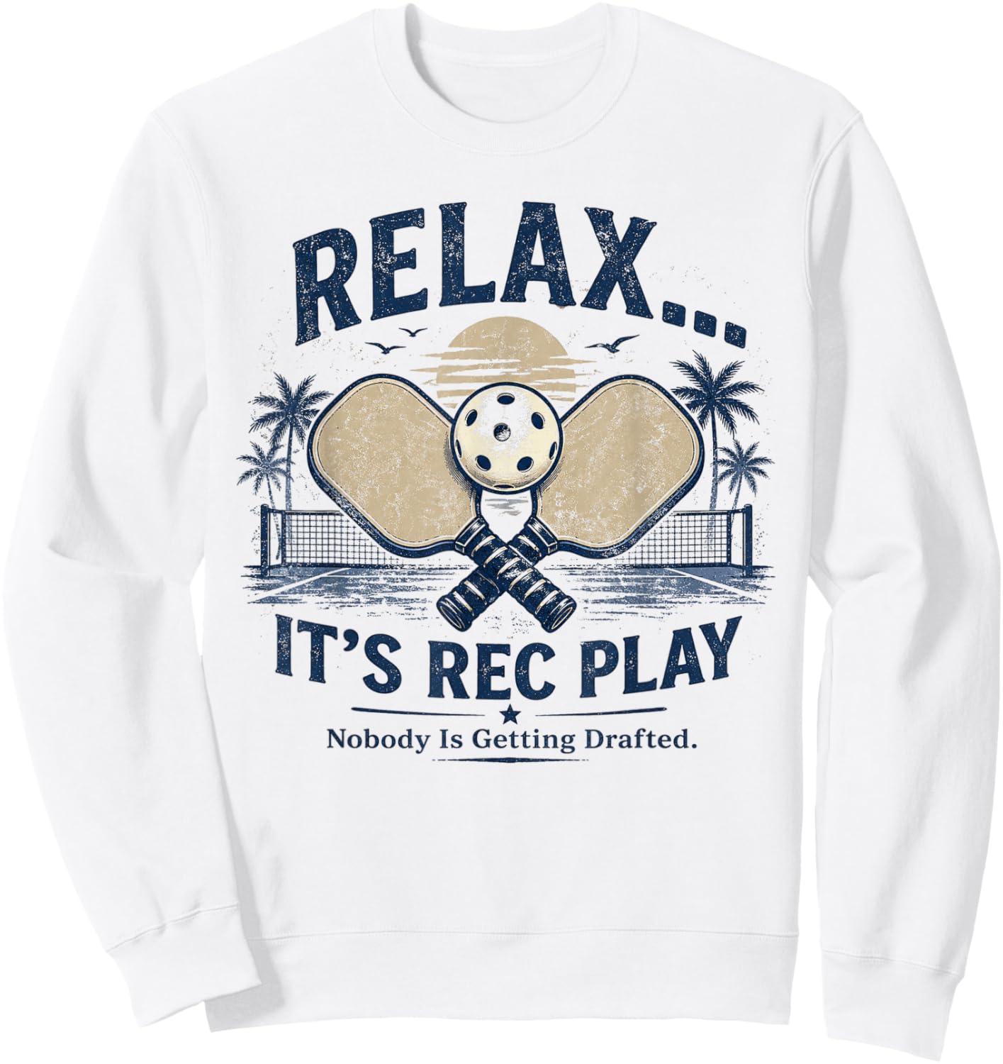 Relax It’s Rec Play Nobody is Getting Drafted Pickleball Sweatshirt - Sweatshirt | White