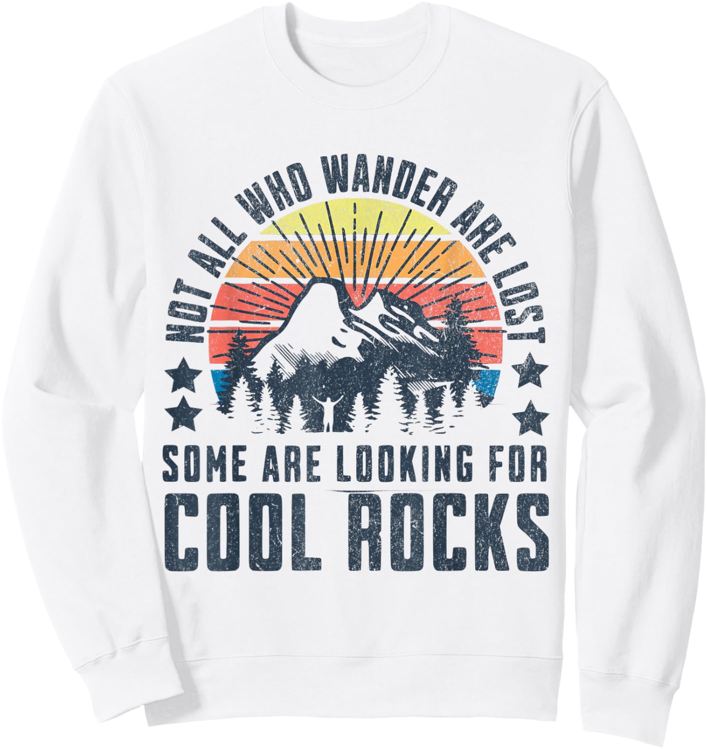 Not All Who Wander are Lost, Some are Looking for Cool Rocks Sweatshirt - Sweatshirt | White