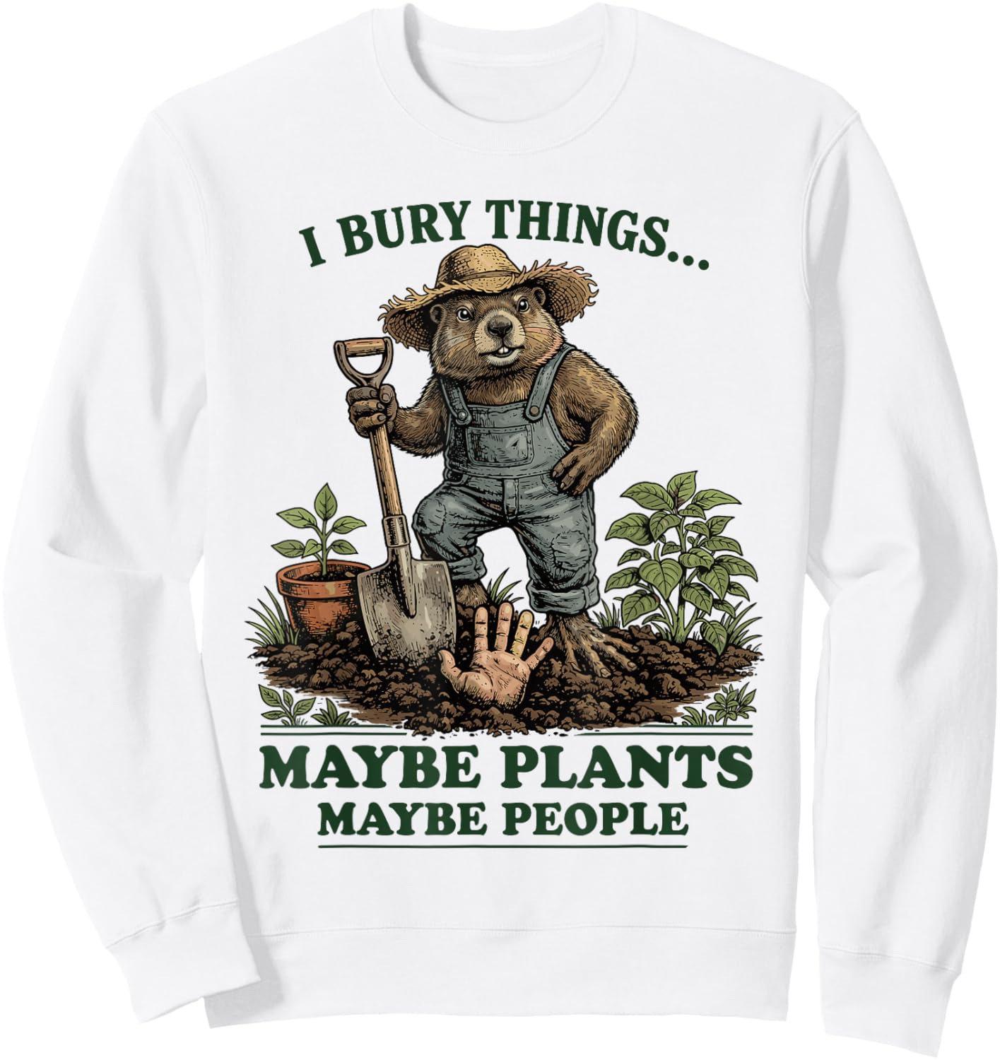 I Bury Things Maybe Plants Maybe People Sweatshirt - Sweatshirt | White