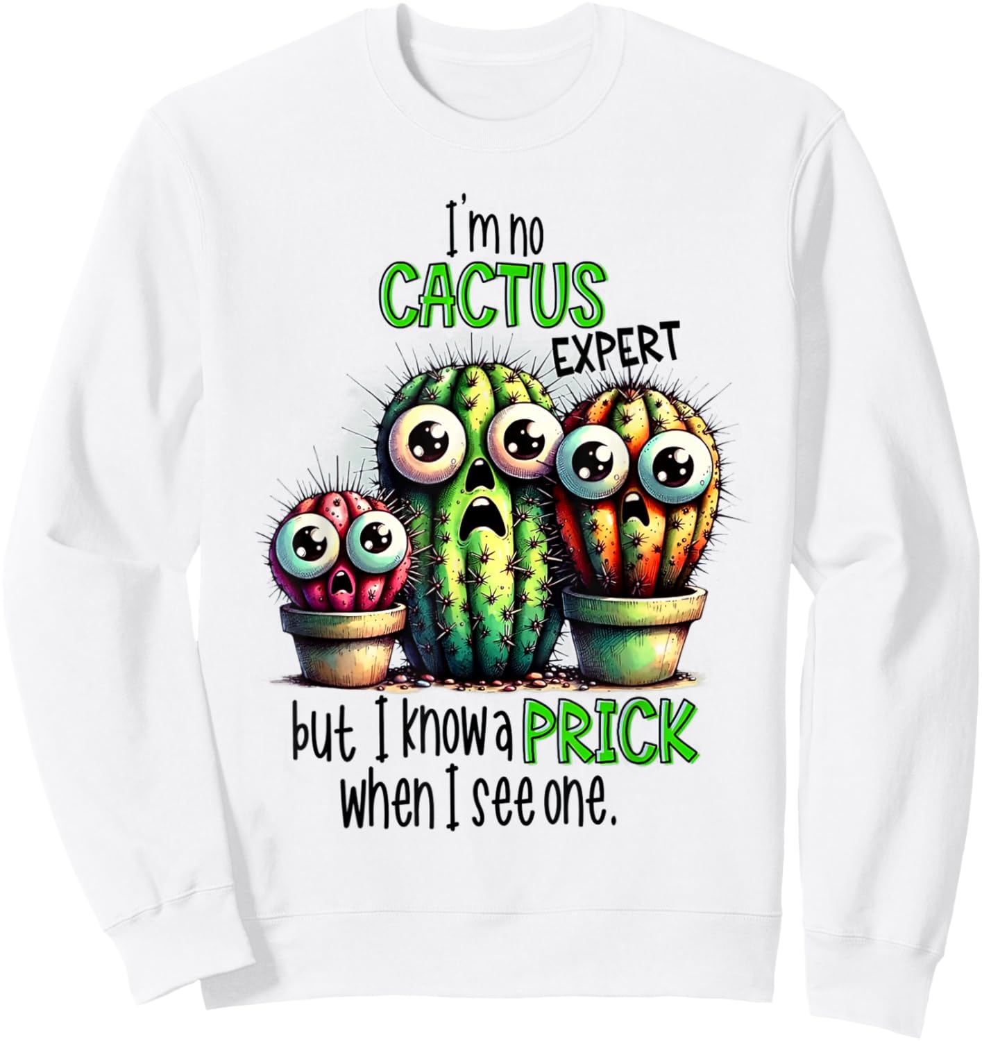 I’m No Cactus Expert But Know A Prick When I see One Sweatshirt - Sweatshirt | White