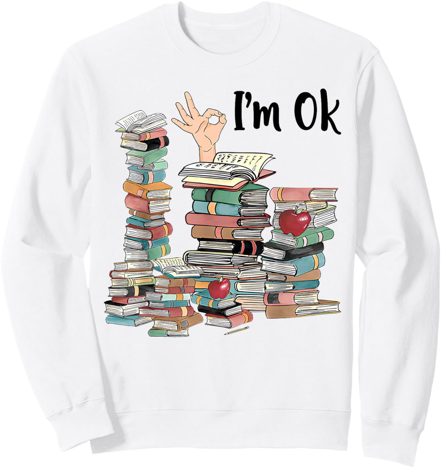 Book Lovers Bookworm Funny Book Nerd I'm Ok Teacher School Sweatshirt - Sweatshirt | White