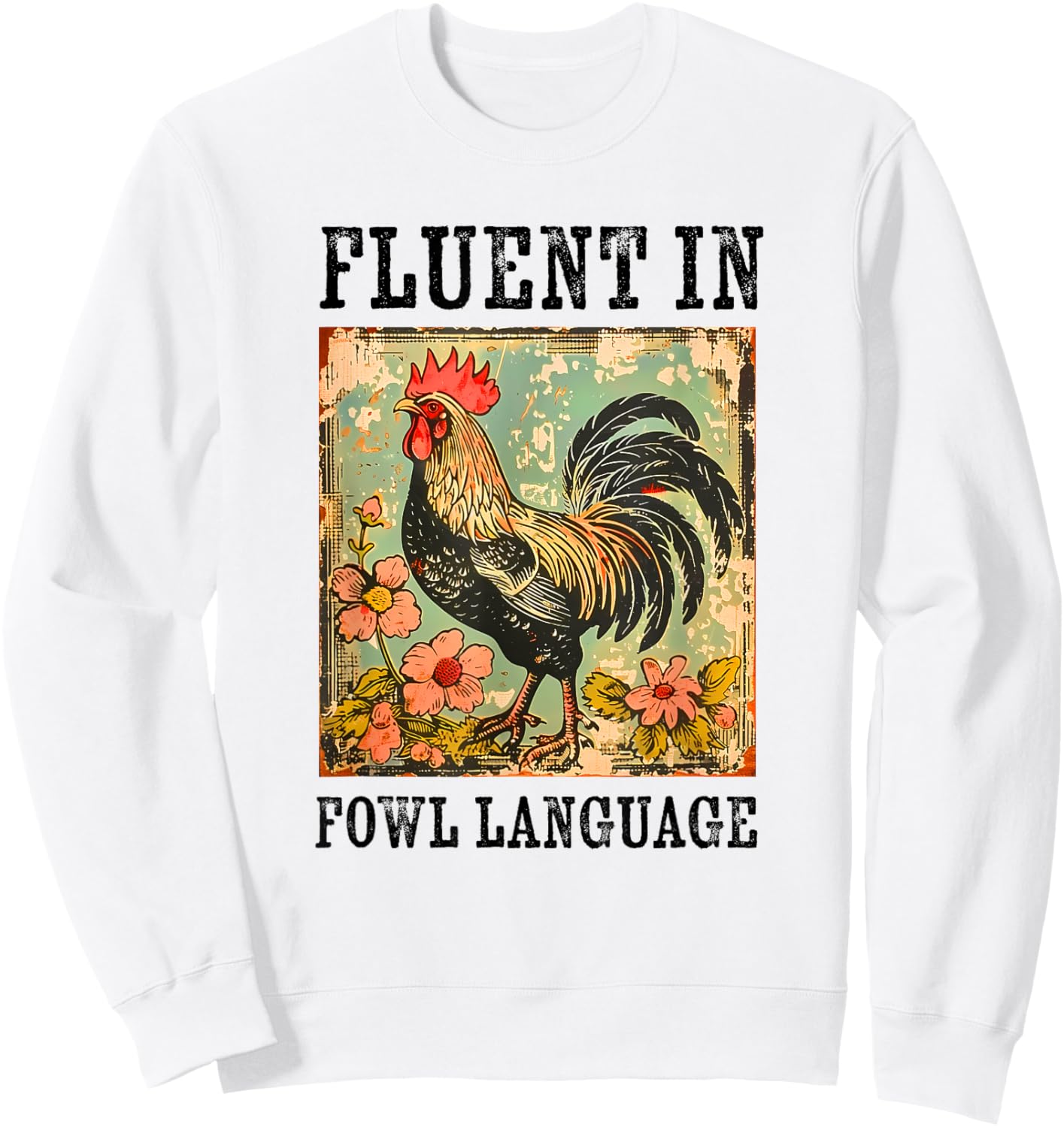 Fluent In Fowl Language Funny Chicken Foul Farmer Farm Sweatshirt - Sweatshirt | White