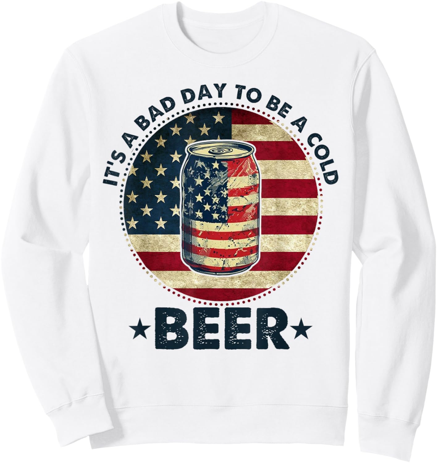 It's a Bad Day to Be a Cold Beer Vintage US Flag 4th of July Sweatshirt - Sweatshirt | White