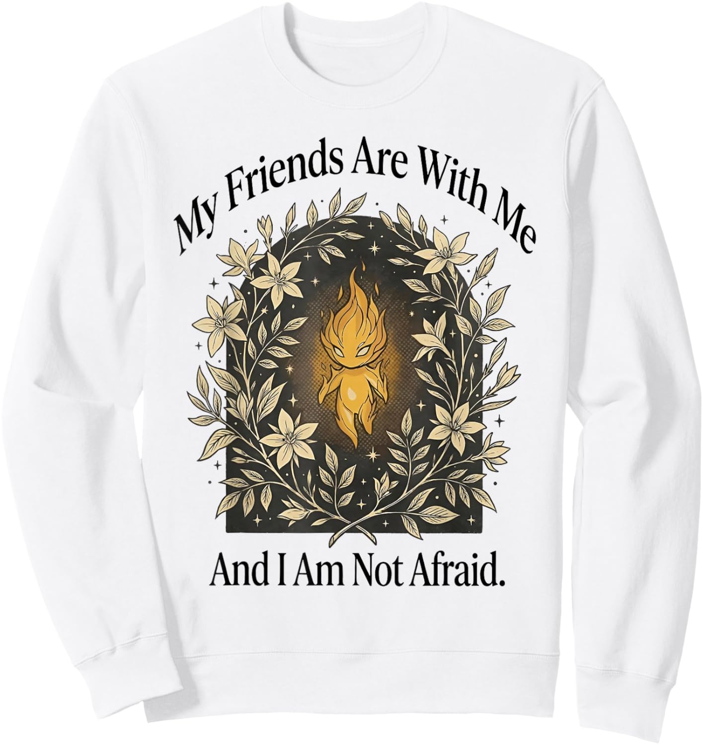 My Friends are with Me and I Am Not Afraid Sweatshirt - Sweatshirt | White