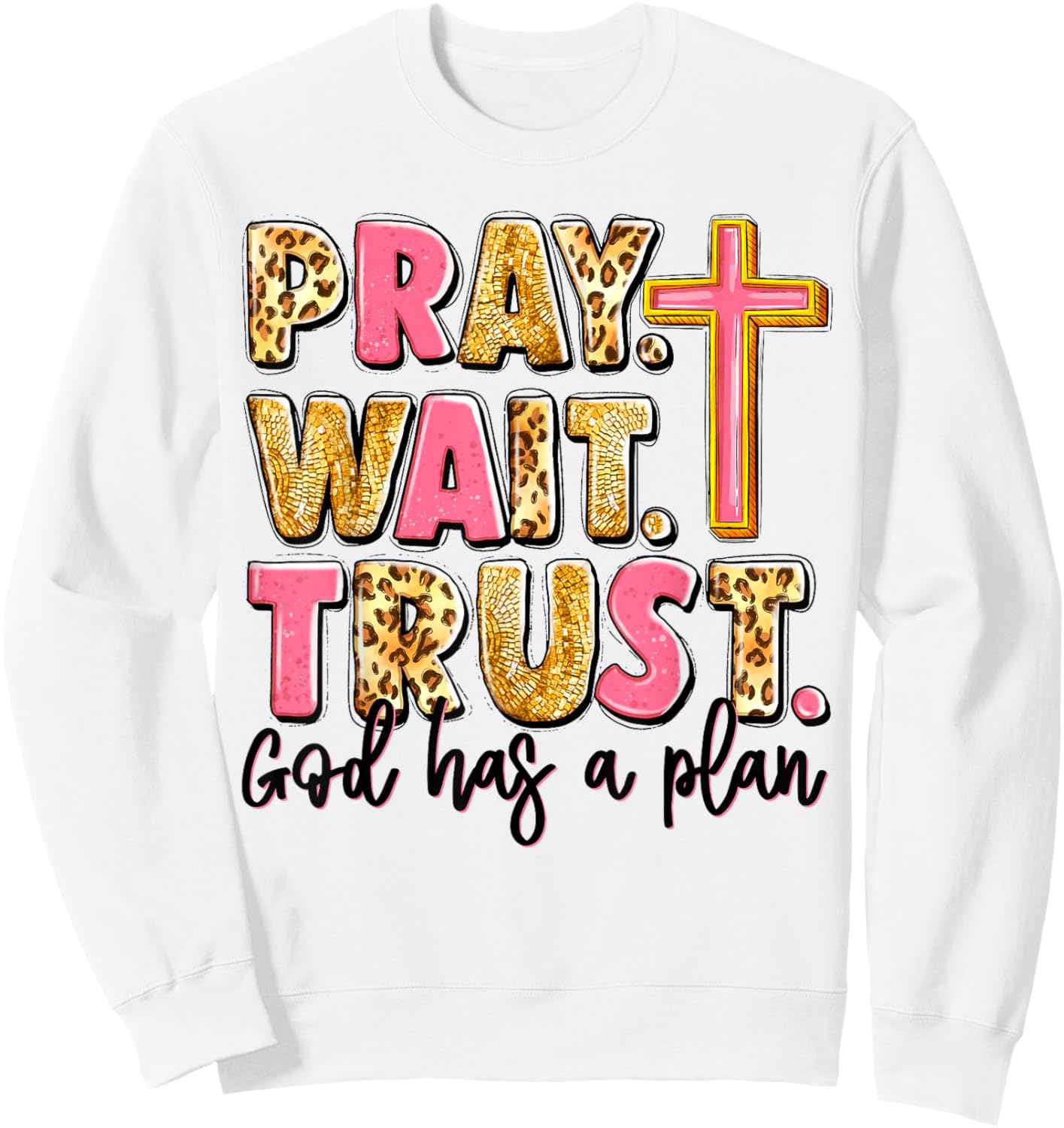 Pray Wait Trust God Has A Plan Sweatshirt - Sweatshirt | White