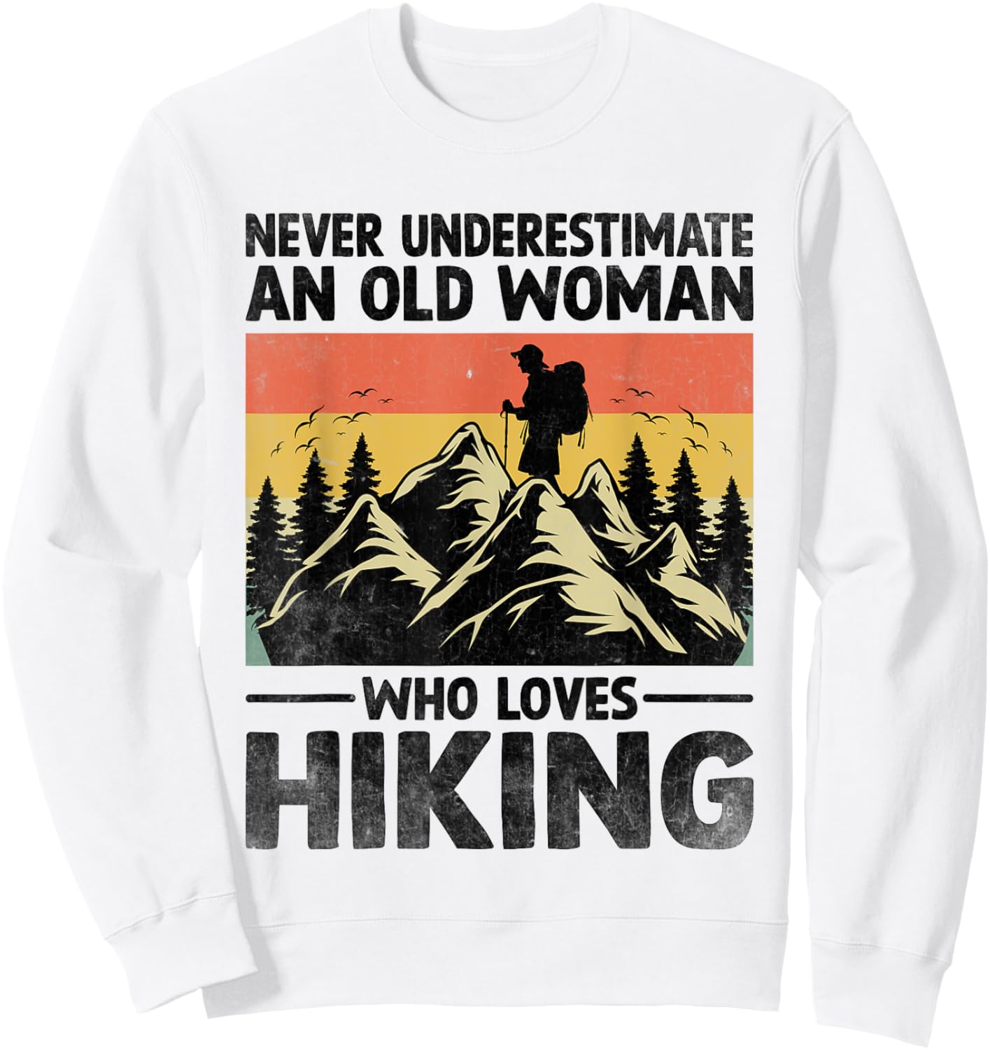 Never Underestimate An Old Woman Who Loves Hiking Sweatshirt - Sweatshirt | White