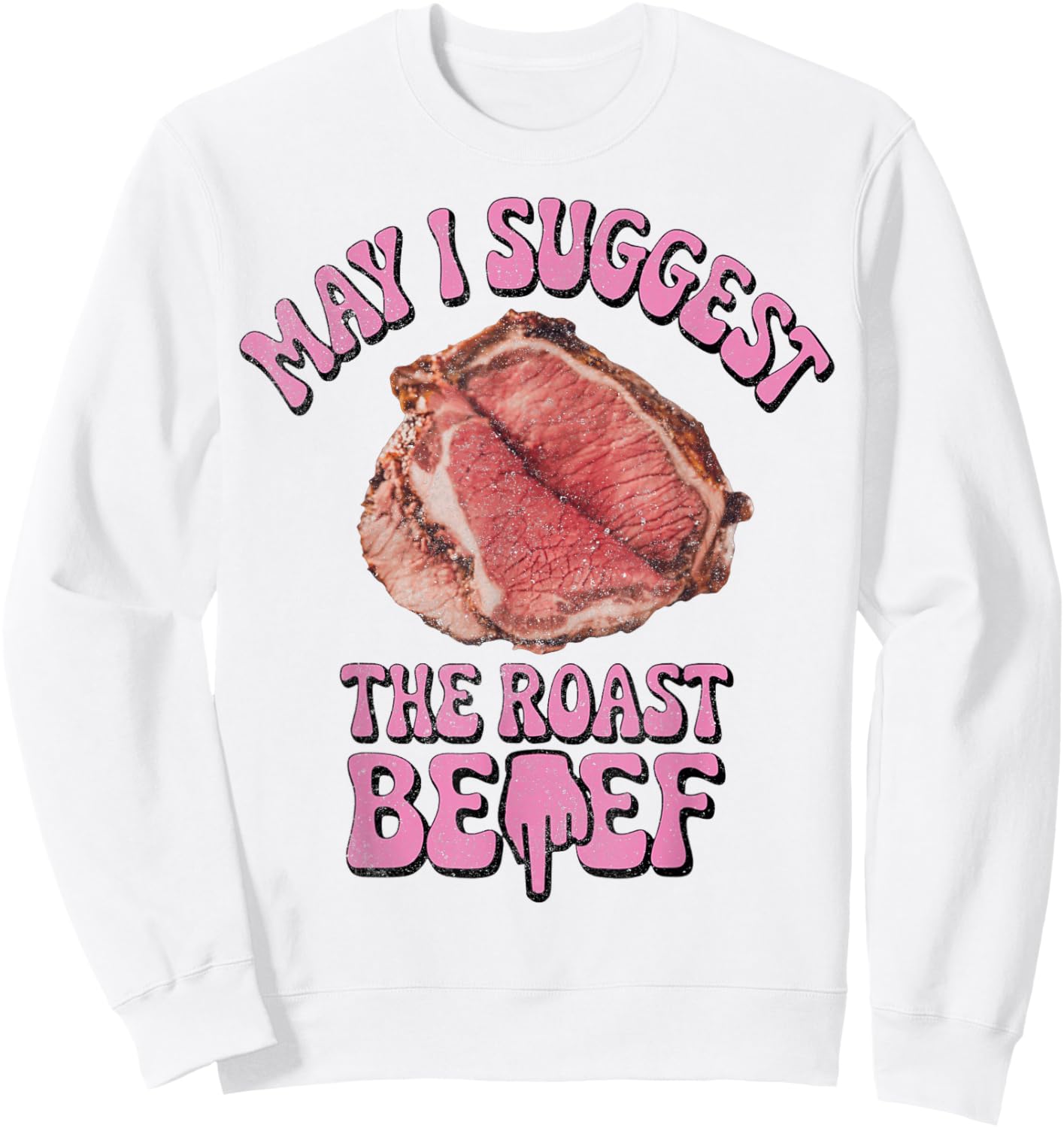 May I Suggest The Roast Beef Fun Embarrassing Inappropriate Sweatshirt - Sweatshirt | White